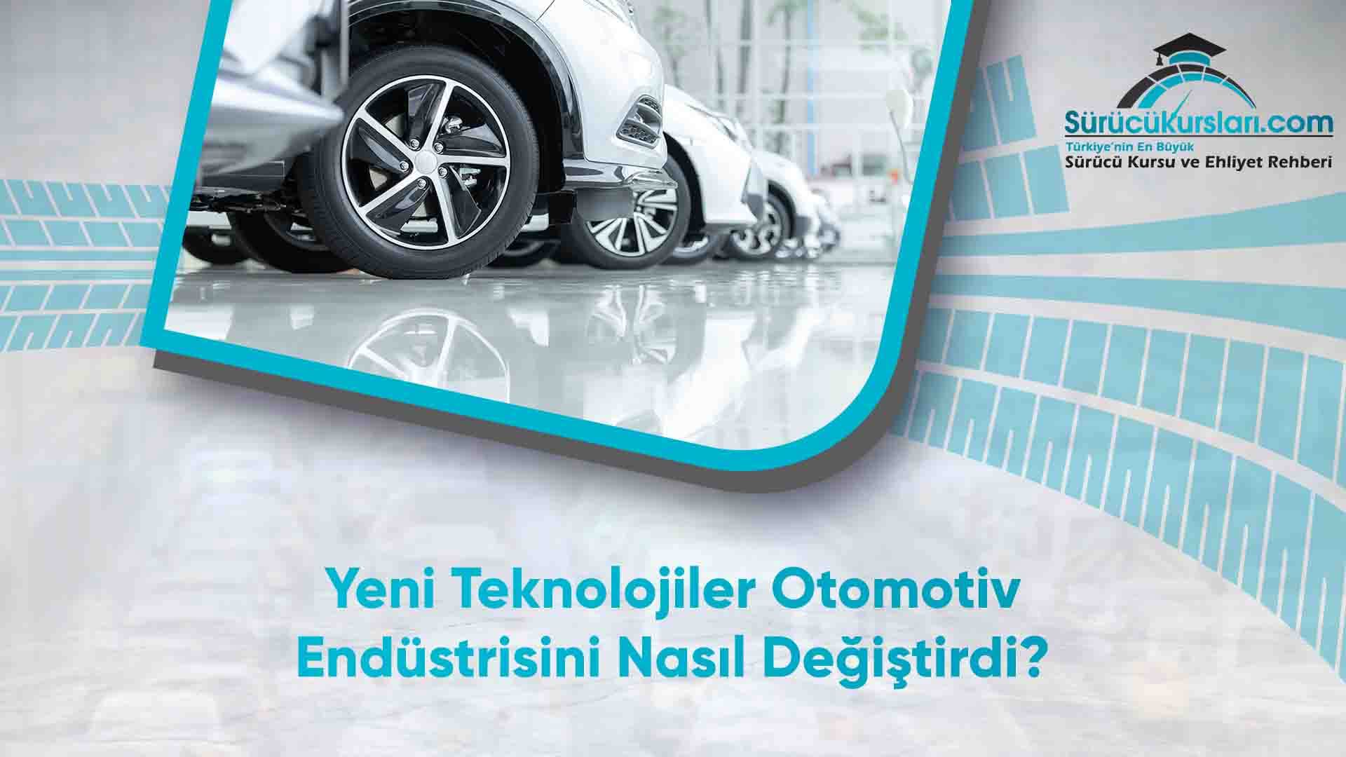 Yeni Teknolojiler Otomotiv Endüstrisini Nasıl Değiştirdi