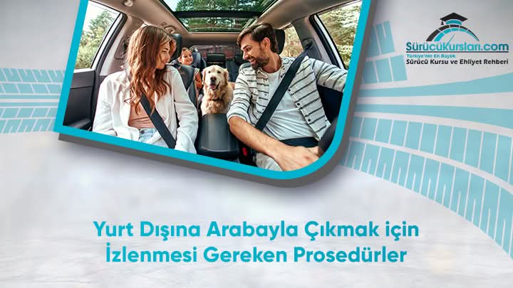 Yurt Dışına Arabayla Çıkmak için İzlenmesi Gereken Prosedürler