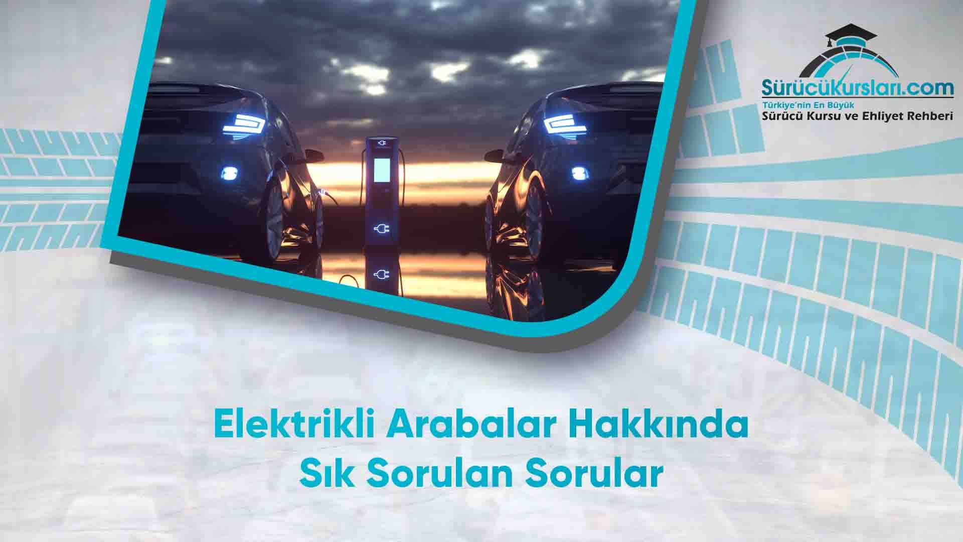 Elektrikli Arabalar Hakkında Sık Sorulan Sorular