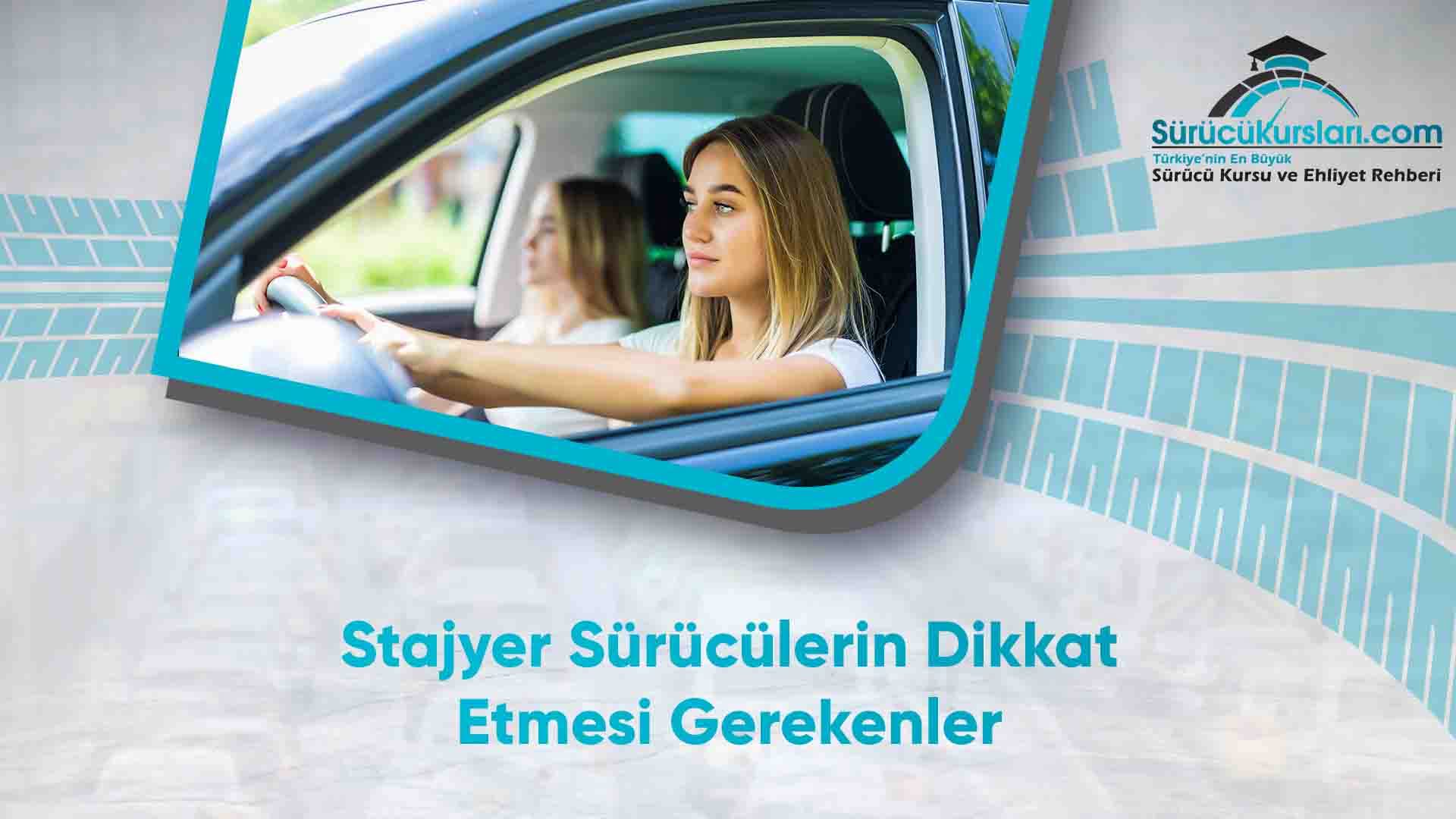 Stajyer Sürücülerin Dikkat Etmesi Gerekenler