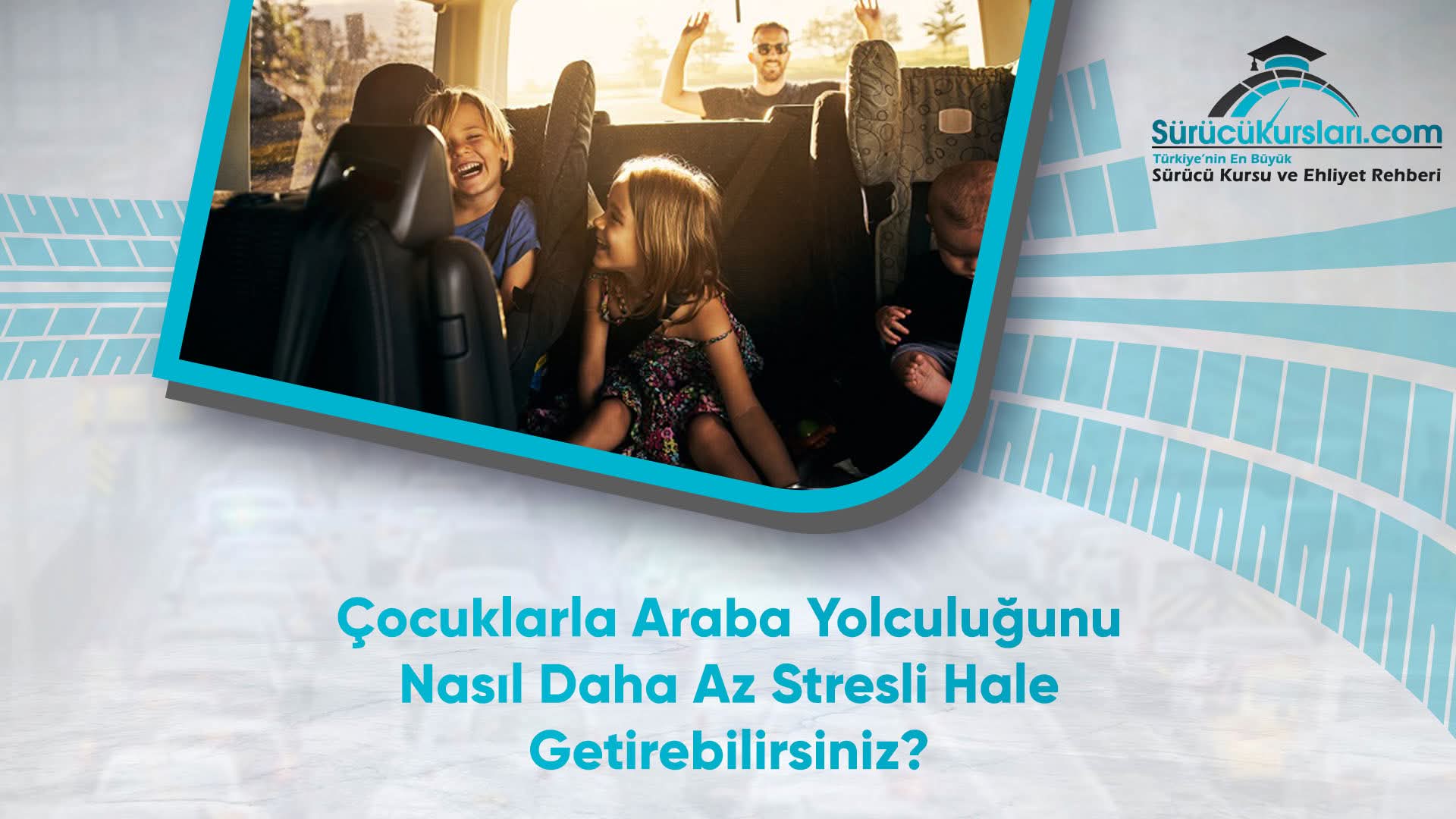 Çocuklarla Araba Yolculuğunu Nasıl Daha Az Stresli Hale Getirebilirsiniz