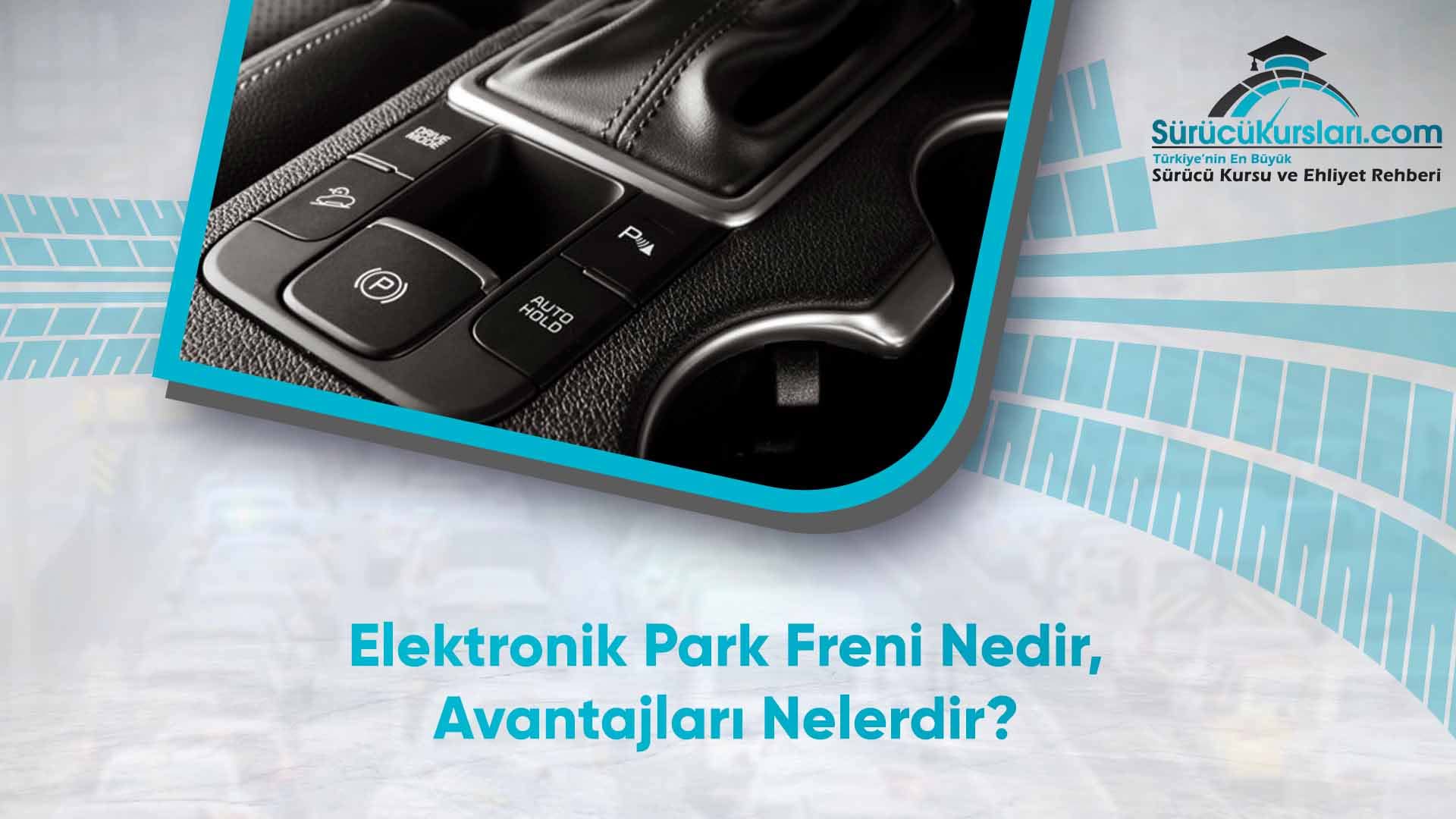 Elektronik Park Freni Nedir, Avantajları Nelerdir