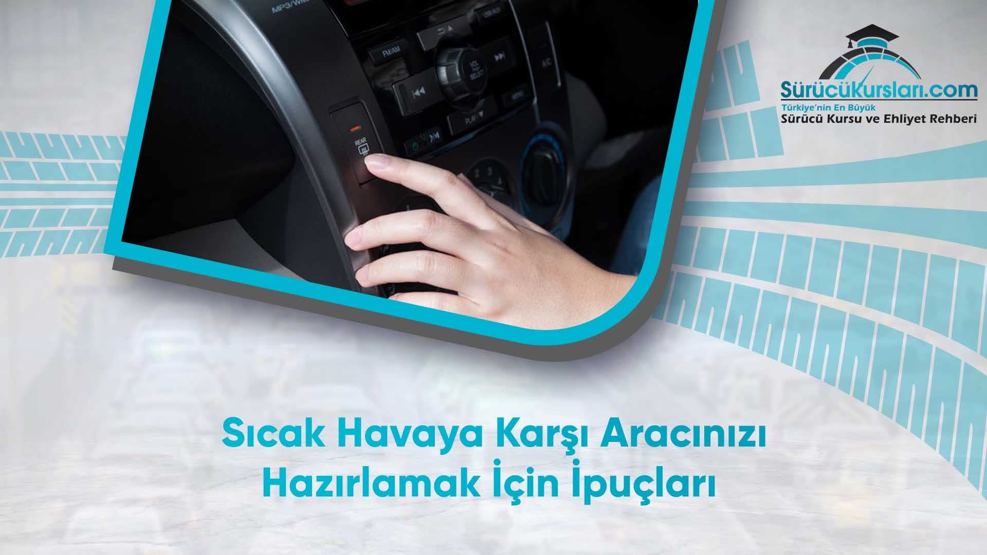 Sıcak Havaya Karşı Aracınızı Hazırlamak İçin İpuçları