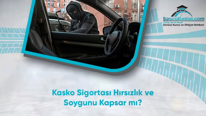 Kasko Sigortası Hırsızlık ve Soygunu Kapsar mı