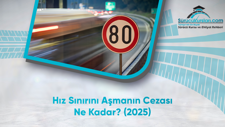 Hız Sınırını Aşmanın Cezası Ne Kadar? 2025