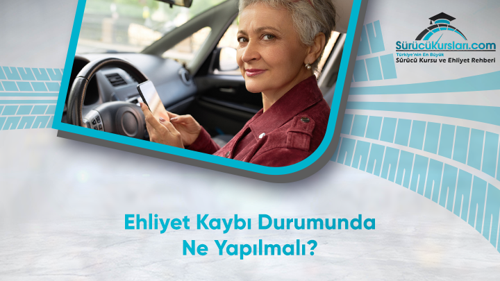 Ehliyet Kaybı Durumunda Ne Yapılmalı