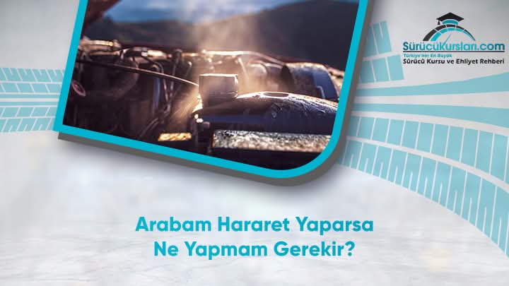 Arabam Hararet Yaparsa Ne Yapmam Gerekir