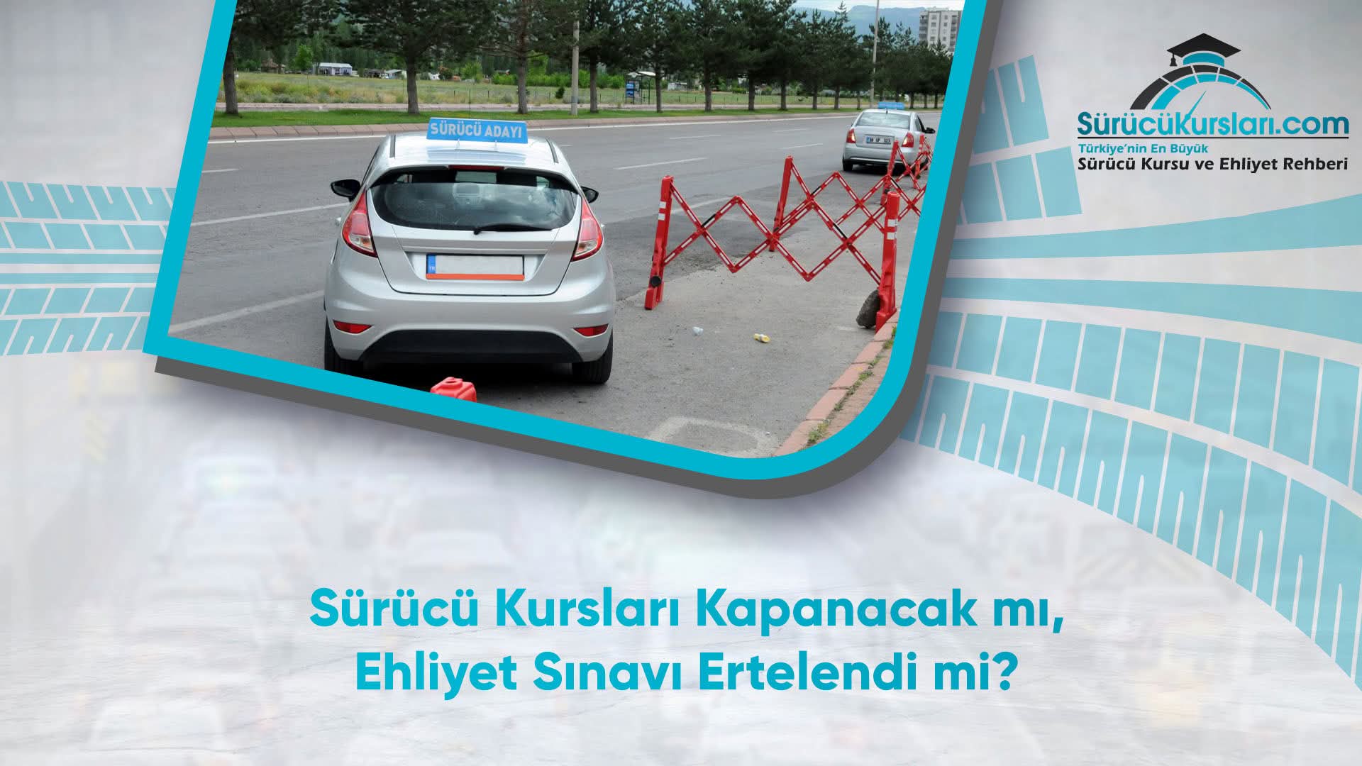 Sürücü Kursları Kapanacak mı, Ehliyet Sınavı Ertelendi mi