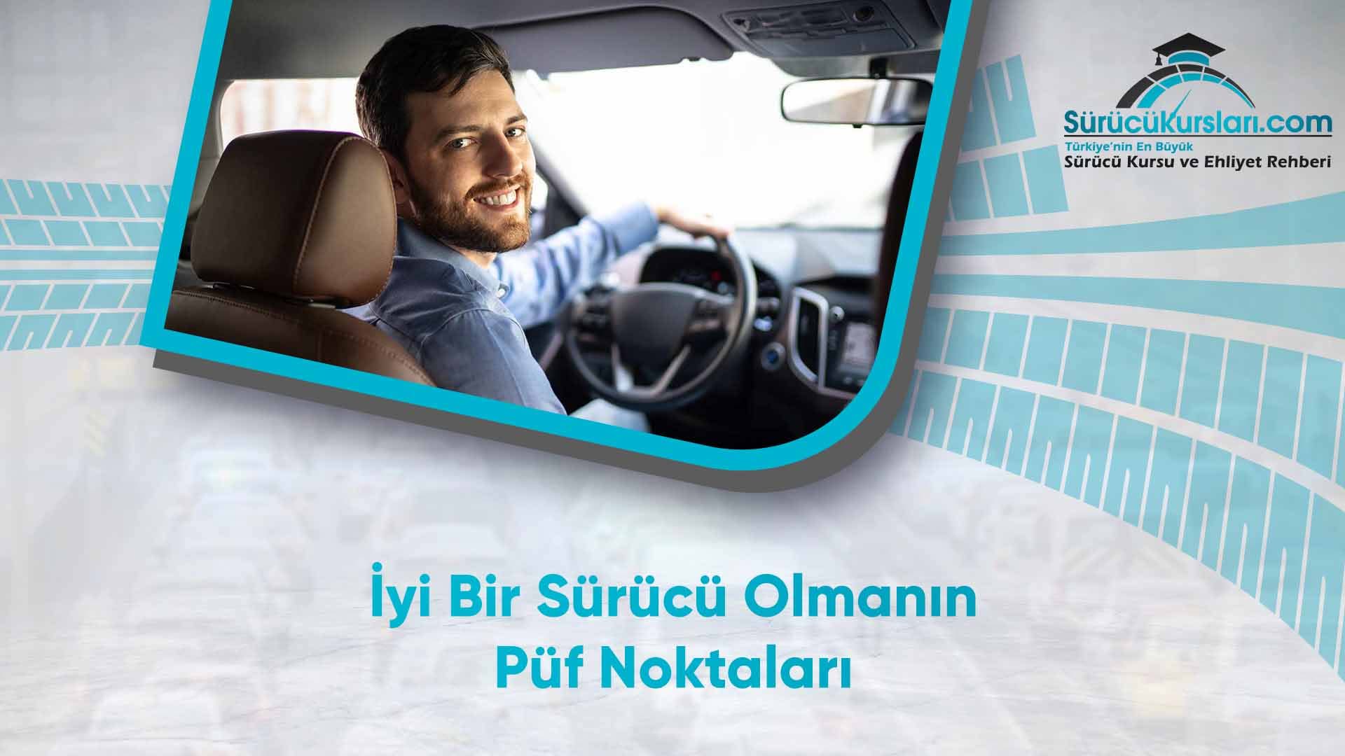İyi Bir Sürücü Olmanın Püf Noktaları