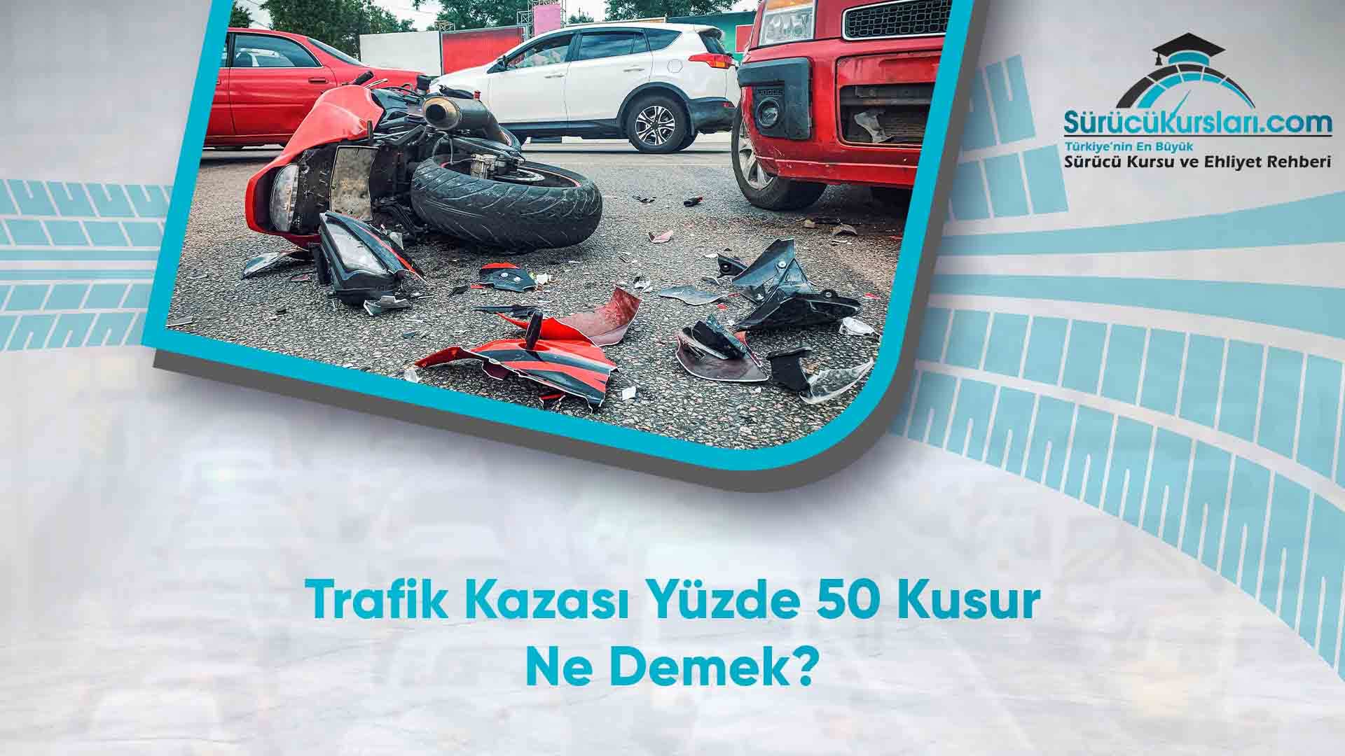 Trafik Kazası Yüzde 50 Kusur Ne Demek