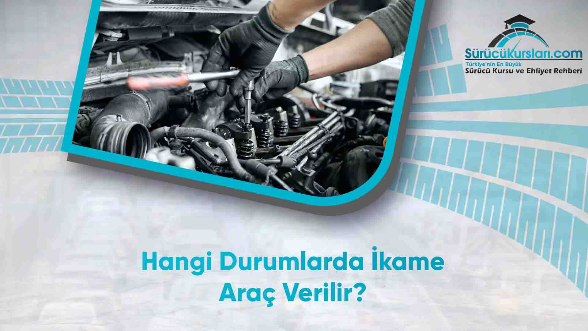 Hangi Durumlarda İkame Araç Verilir