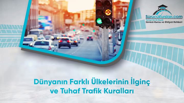 Dünyanın Farklı Ülkelerinin İlginç ve Tuhaf Trafik Kuralları