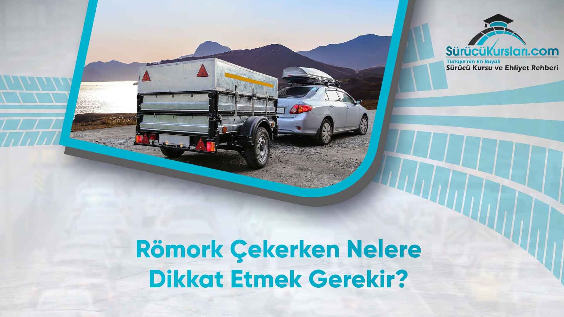 Römork Çekerken Nelere Dikkat Etmek Gerekir