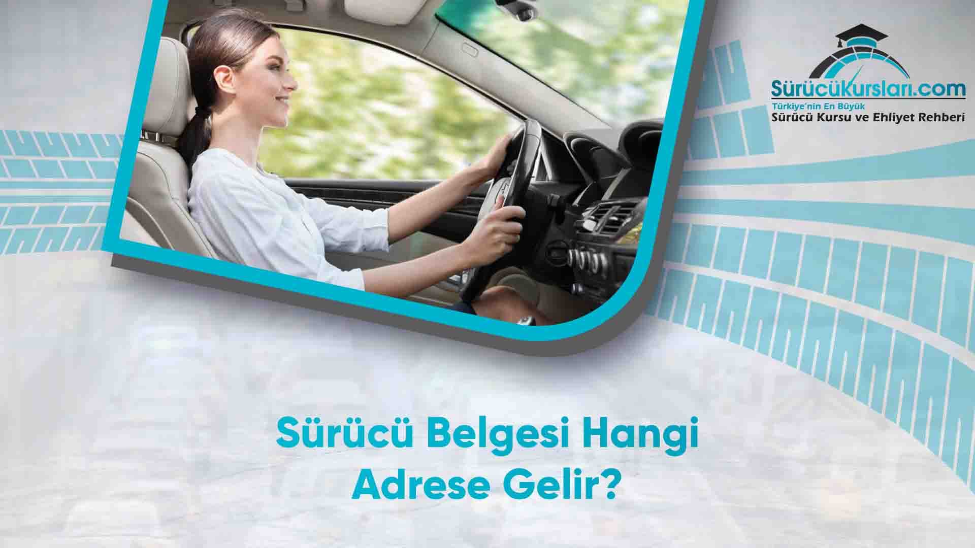 Sürücü Belgesi Hangi Adrese Gelir