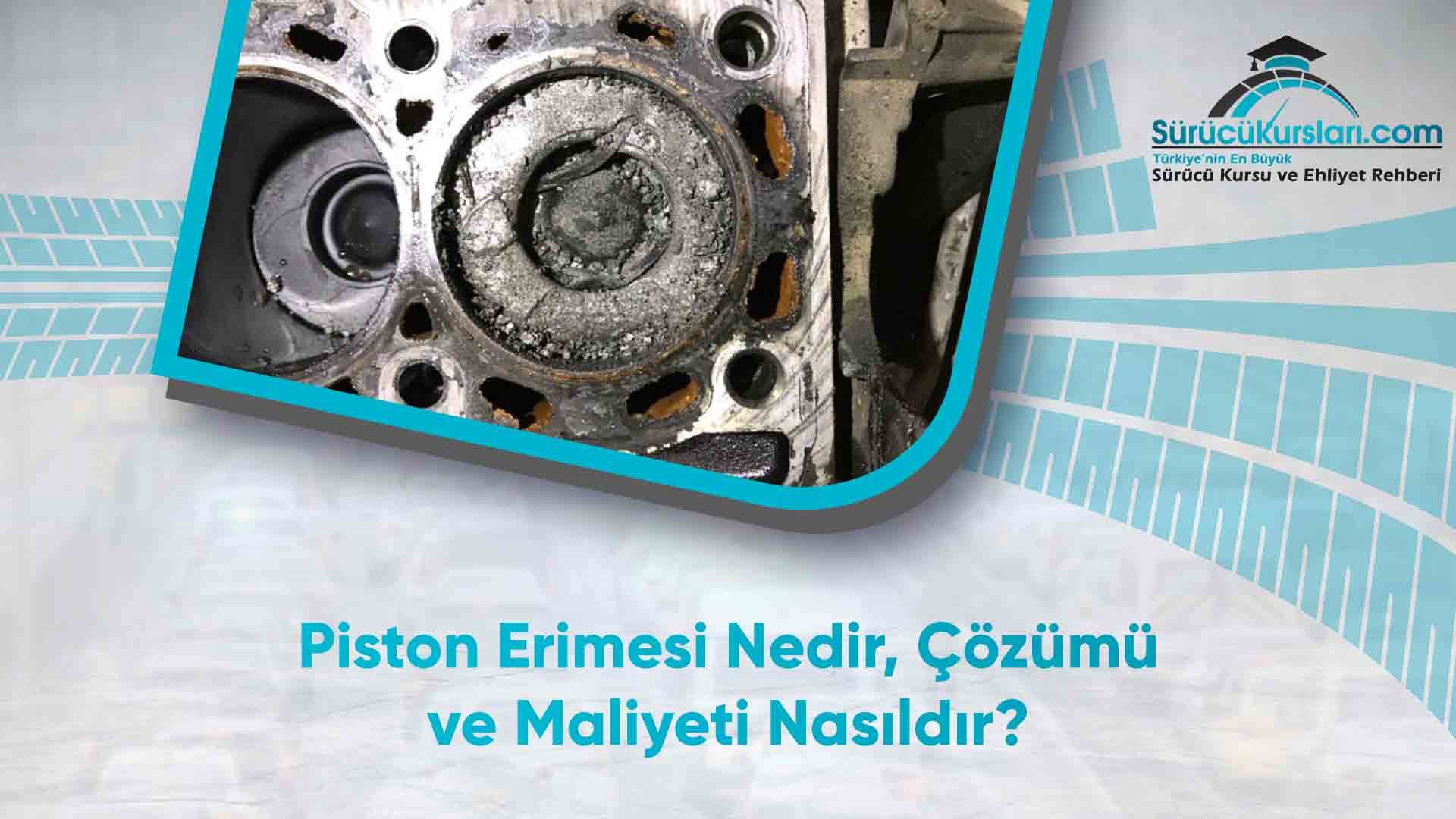 Piston Erimesi Nedir? Çözümü ve Maliyeti Nasıldır