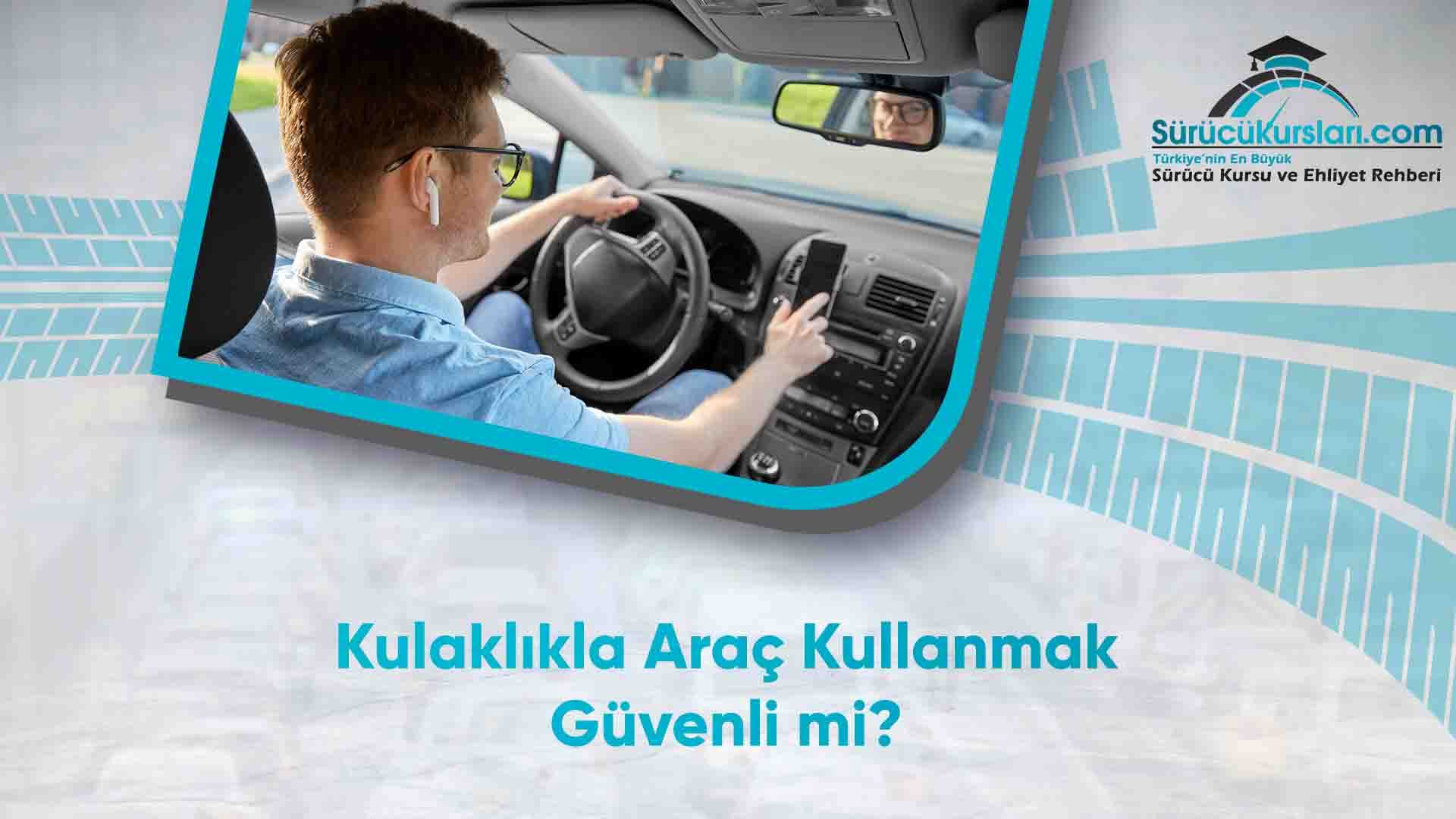 Kulaklıkla Araç Kullanmak Güvenli mi