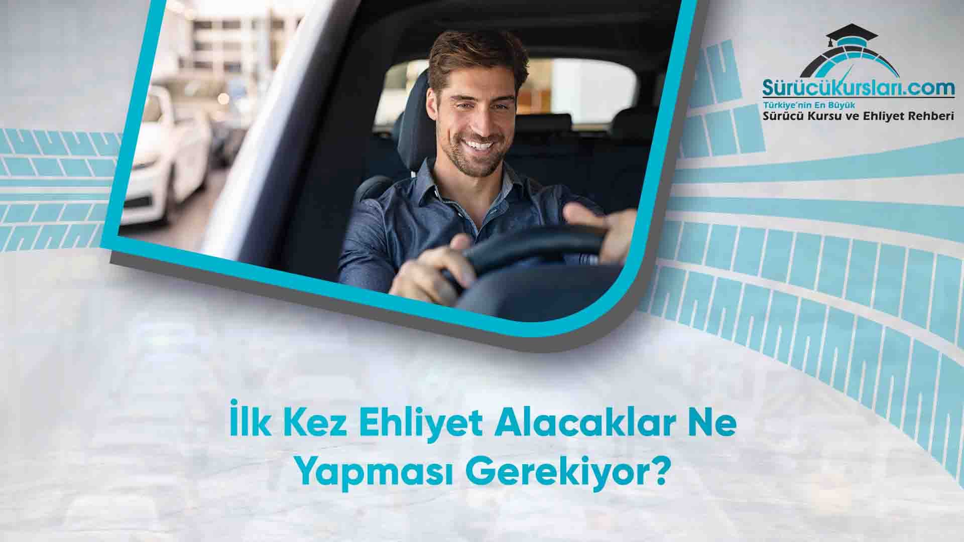 İlk Kez Ehliyet Alacaklar Ne Yapması Gerekiyor
