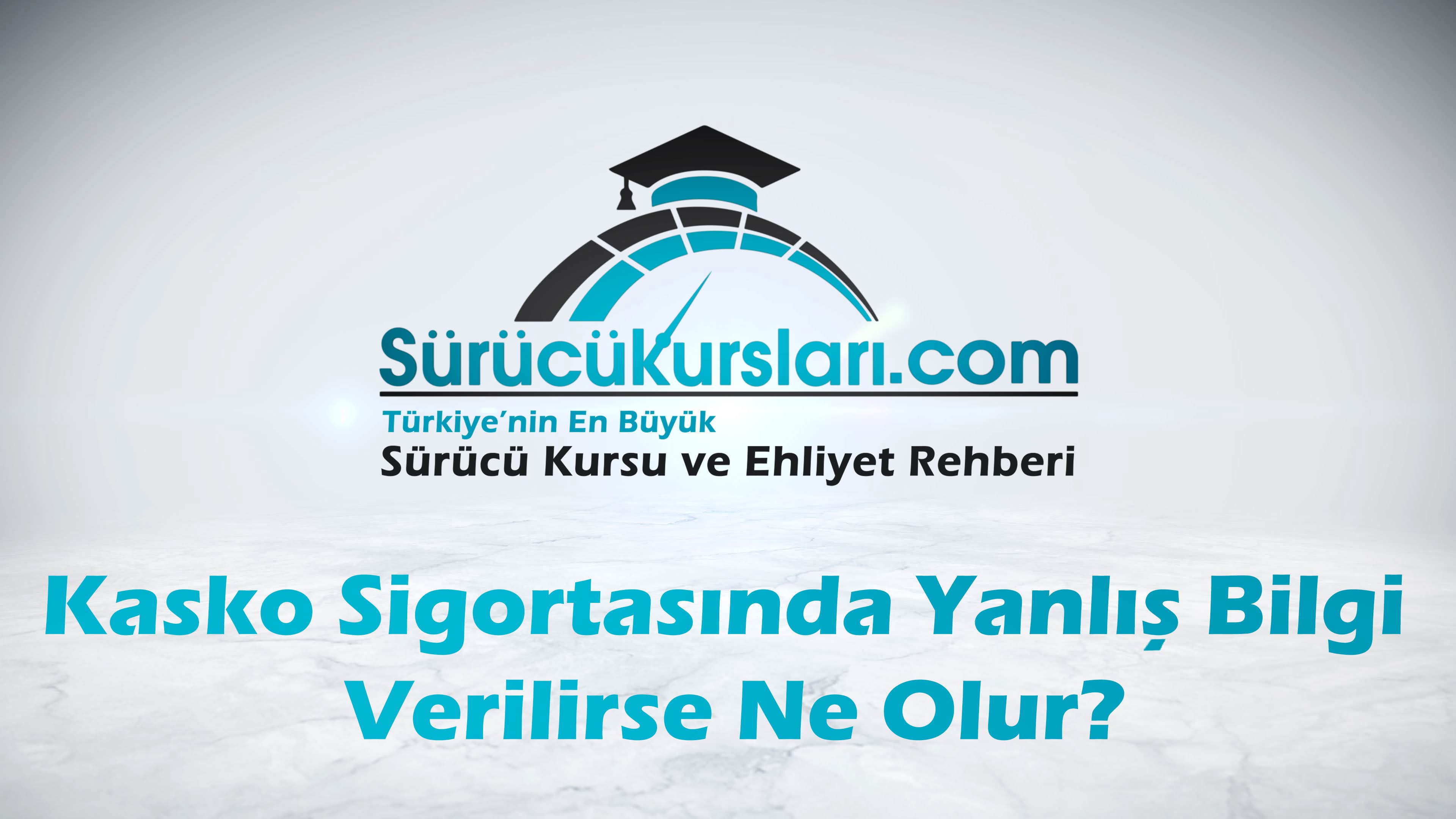 Kasko Sigortasında Yanlış Bilgi Verilirse Ne Olur