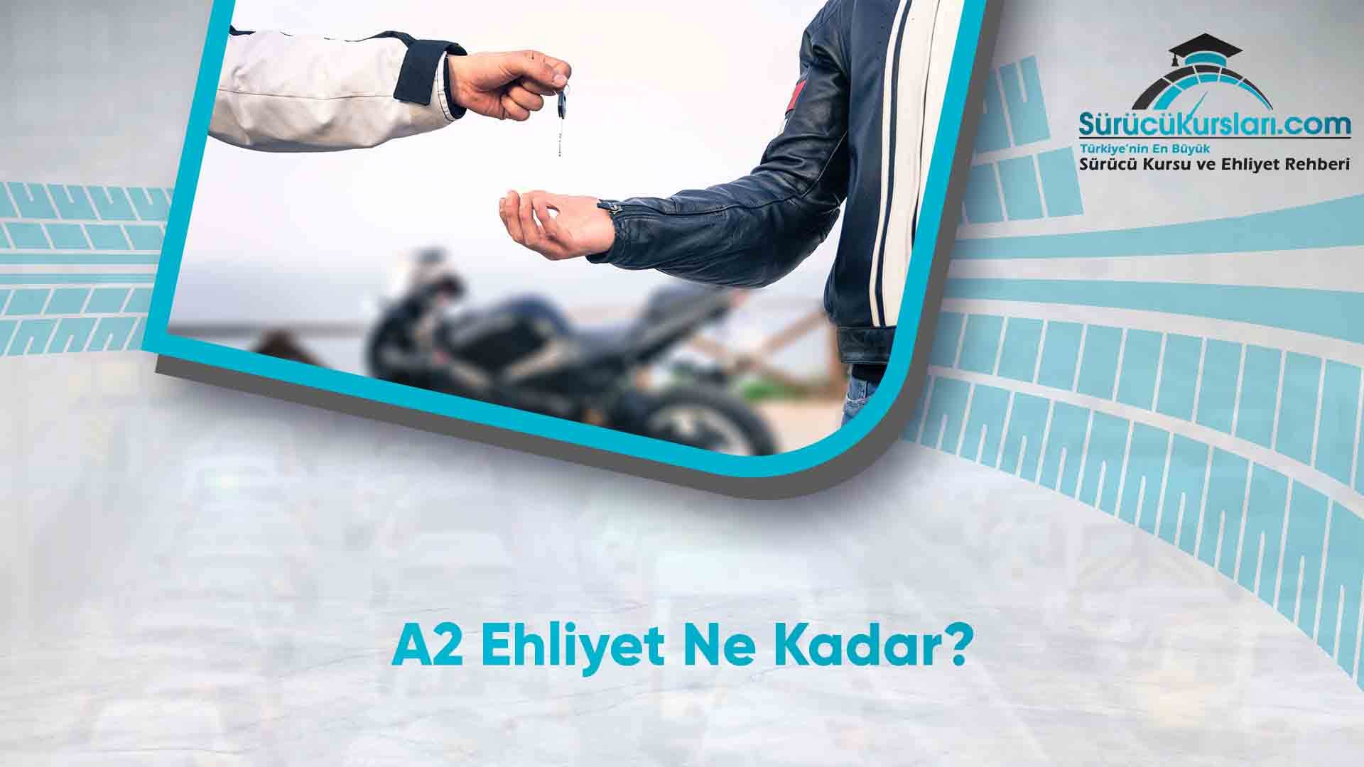 A2 Ehliyet Ne Kadar