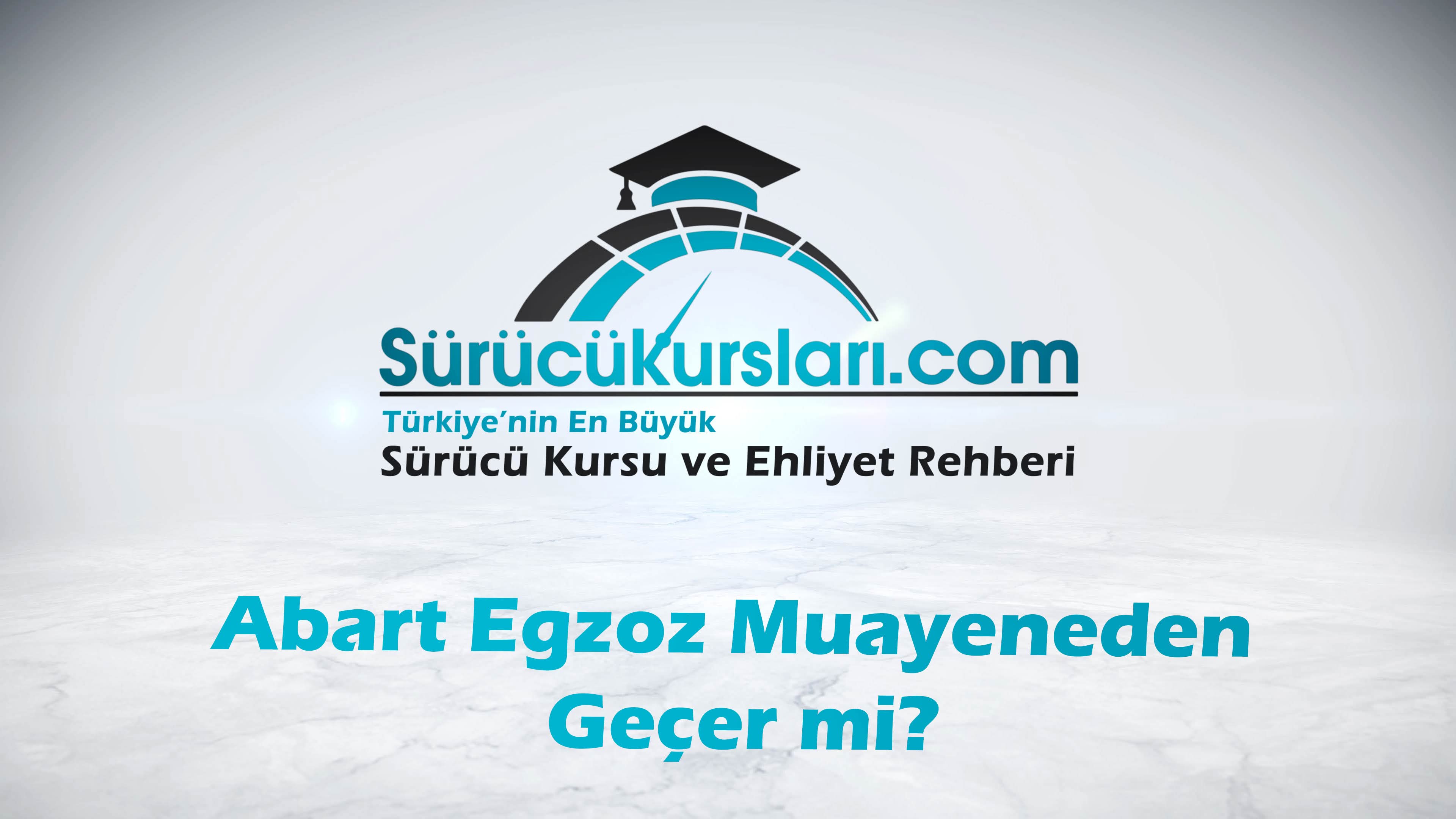 Abart Egzoz Muayeneden Geçer mi