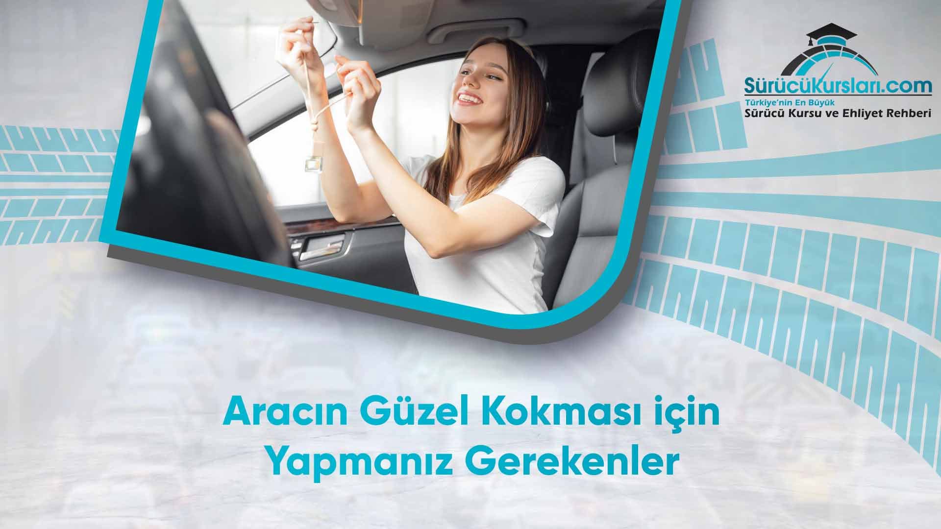 Aracın Güzel Kokması için Yapmanız Gerekenler