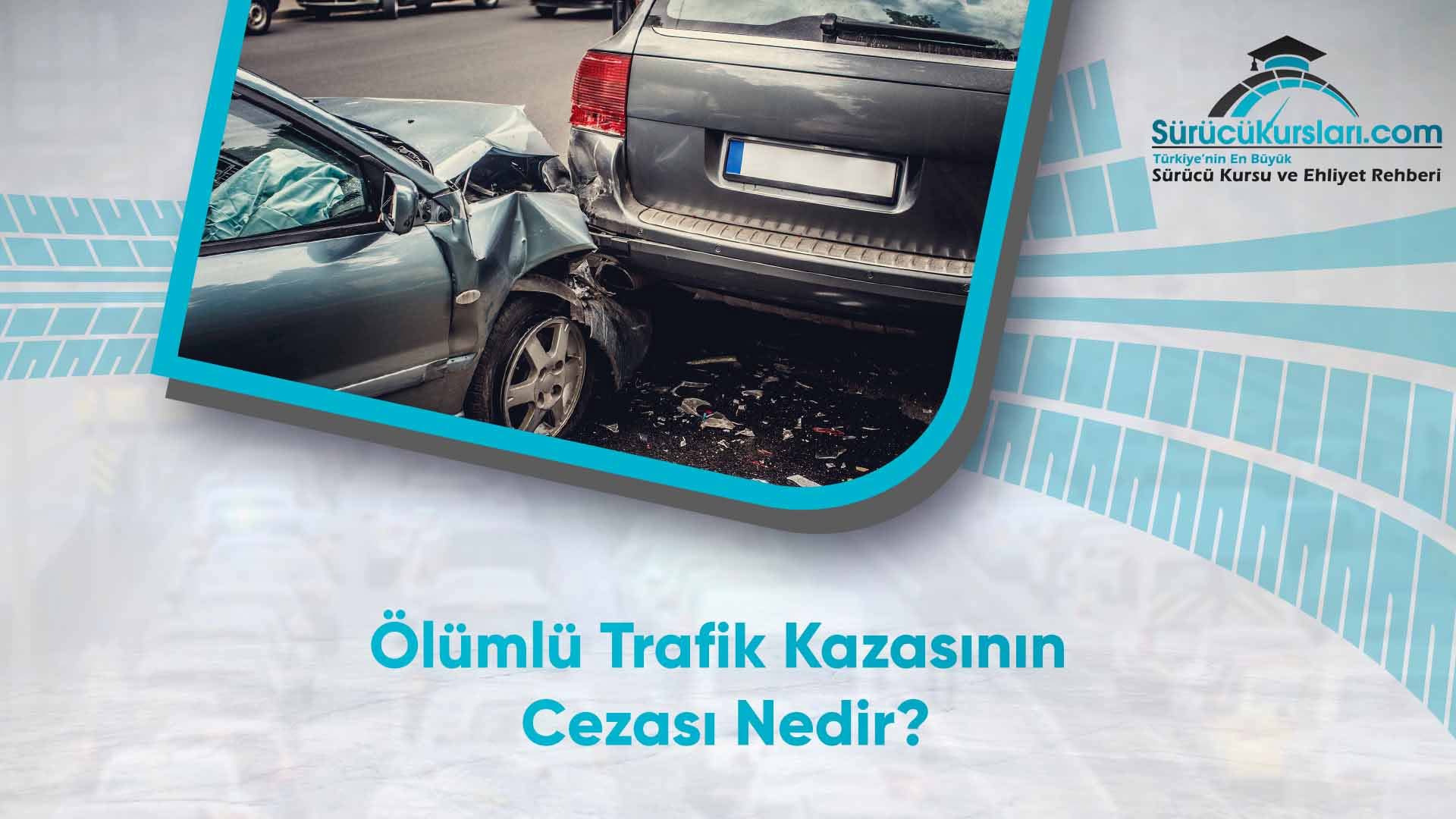 Ölümlü Trafik Kazasının Cezası Nedir