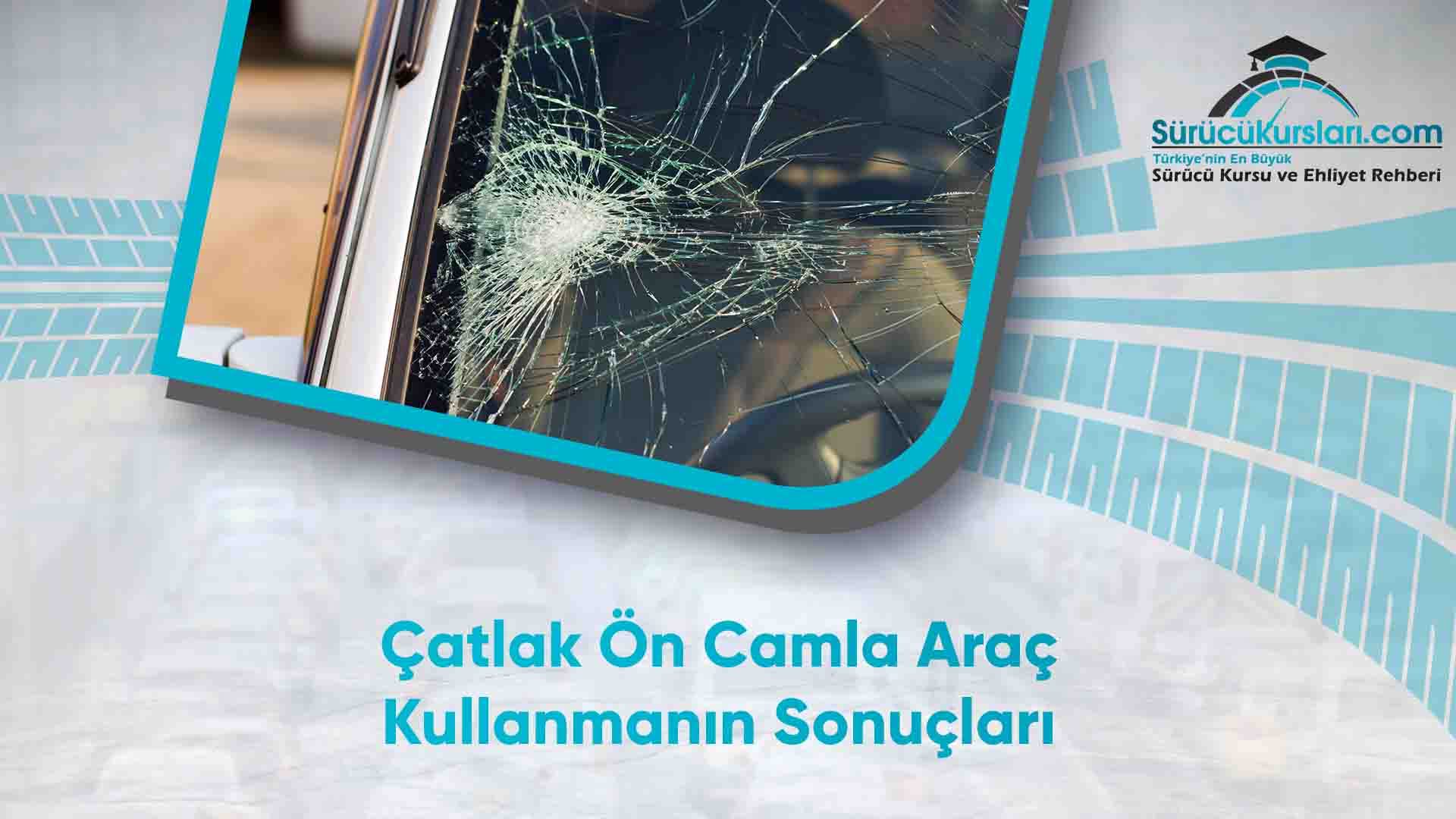 Çatlak Ön Camla Araç Kullanmanın Sonuçları