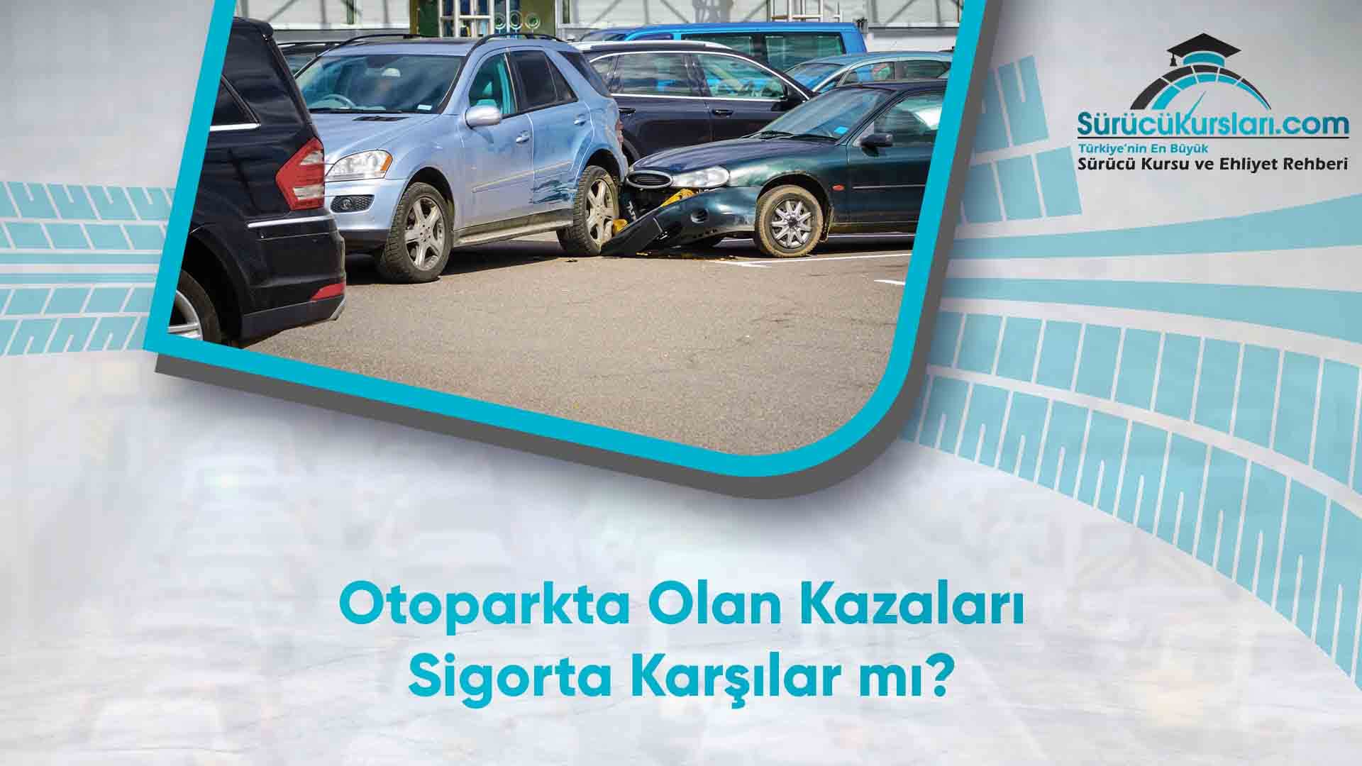 Otoparkta Olan Kazaları Sigorta Karşılar mı