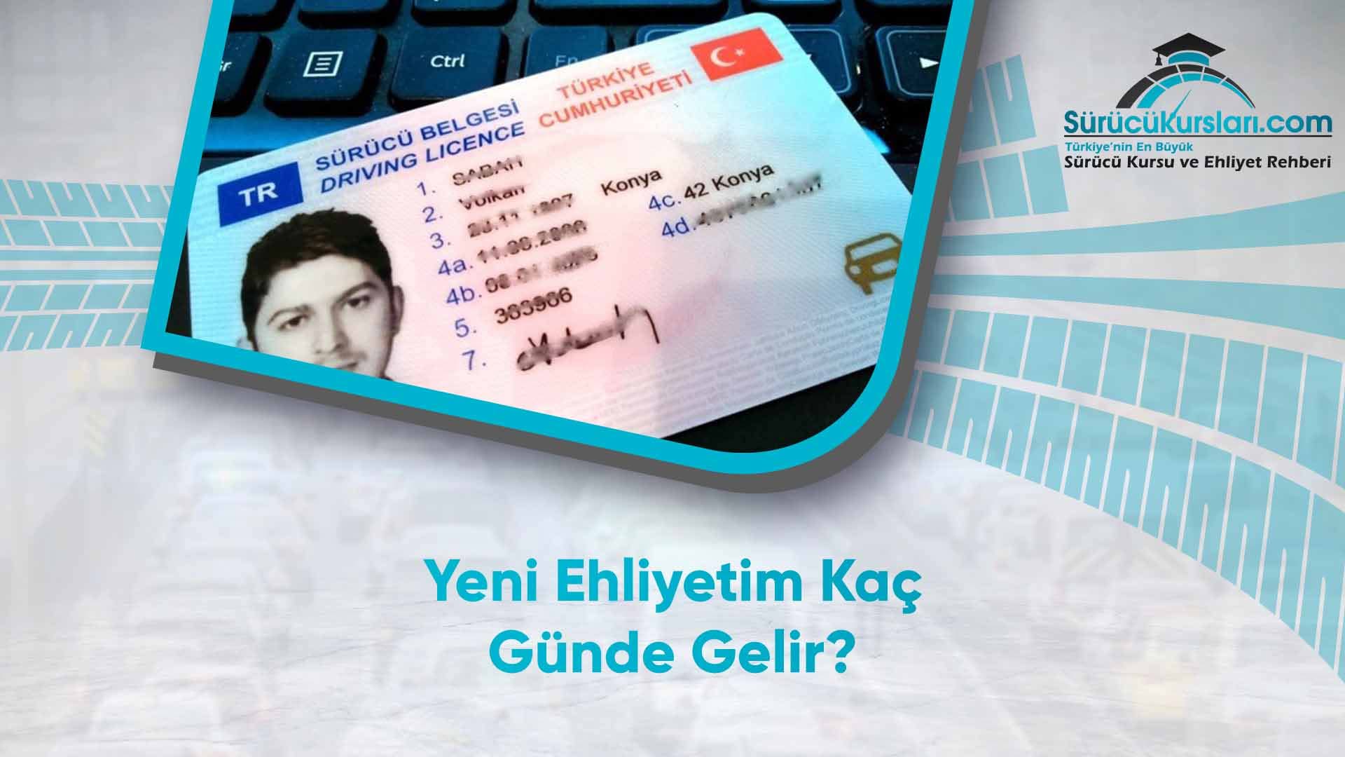 Yeni Ehliyetim Kaç Günde Gelir