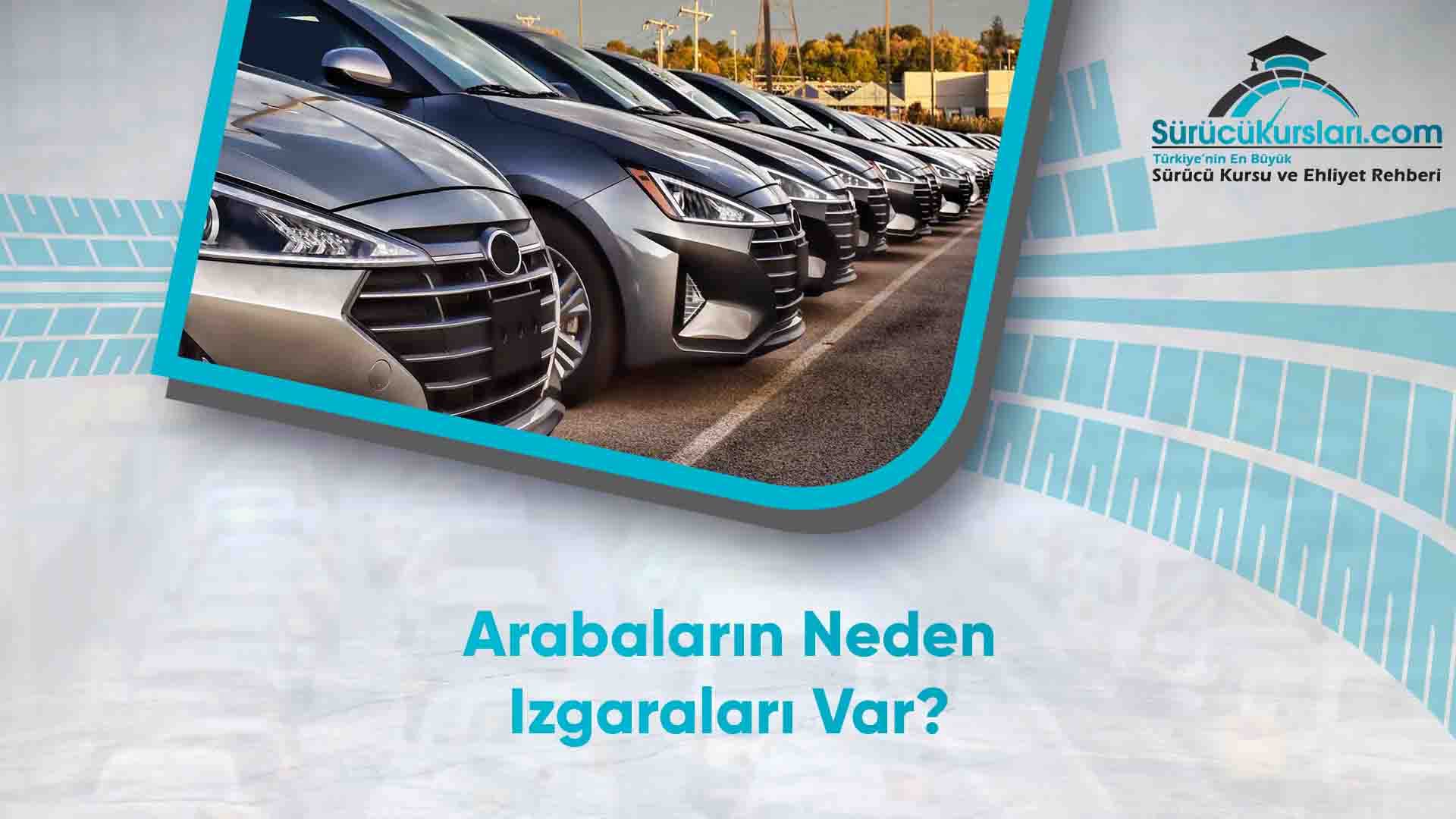 Arabaların Neden Izgaraları Var
