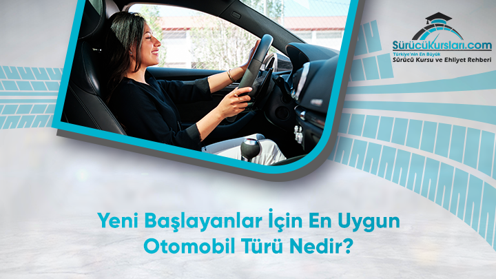 Yeni Başlayanlar İçin En Uygun Otomobil Türü Nedir