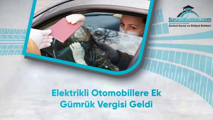 Elektrikli Otomobillere Ek Gümrük Vergisi Geldi