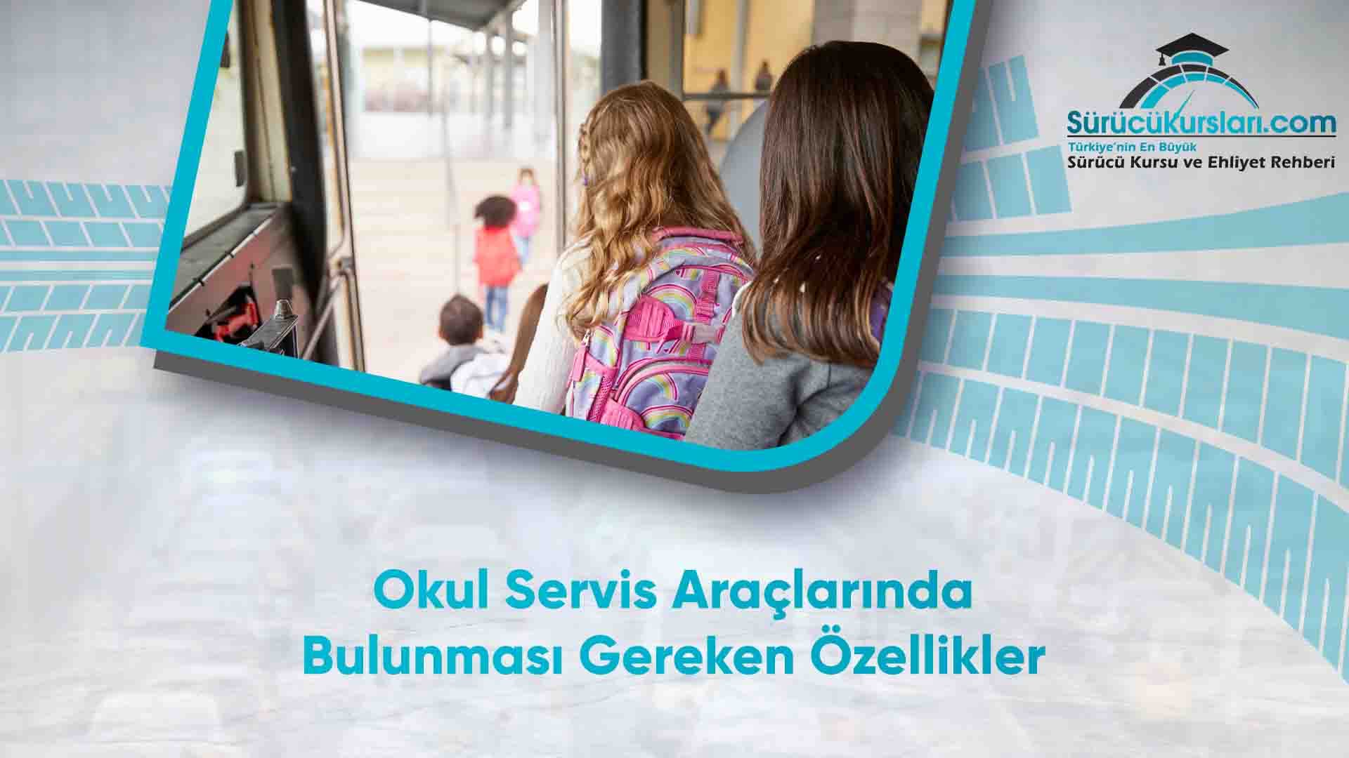 Okul Servis Araçlarında Bulunması Gereken Özellikler