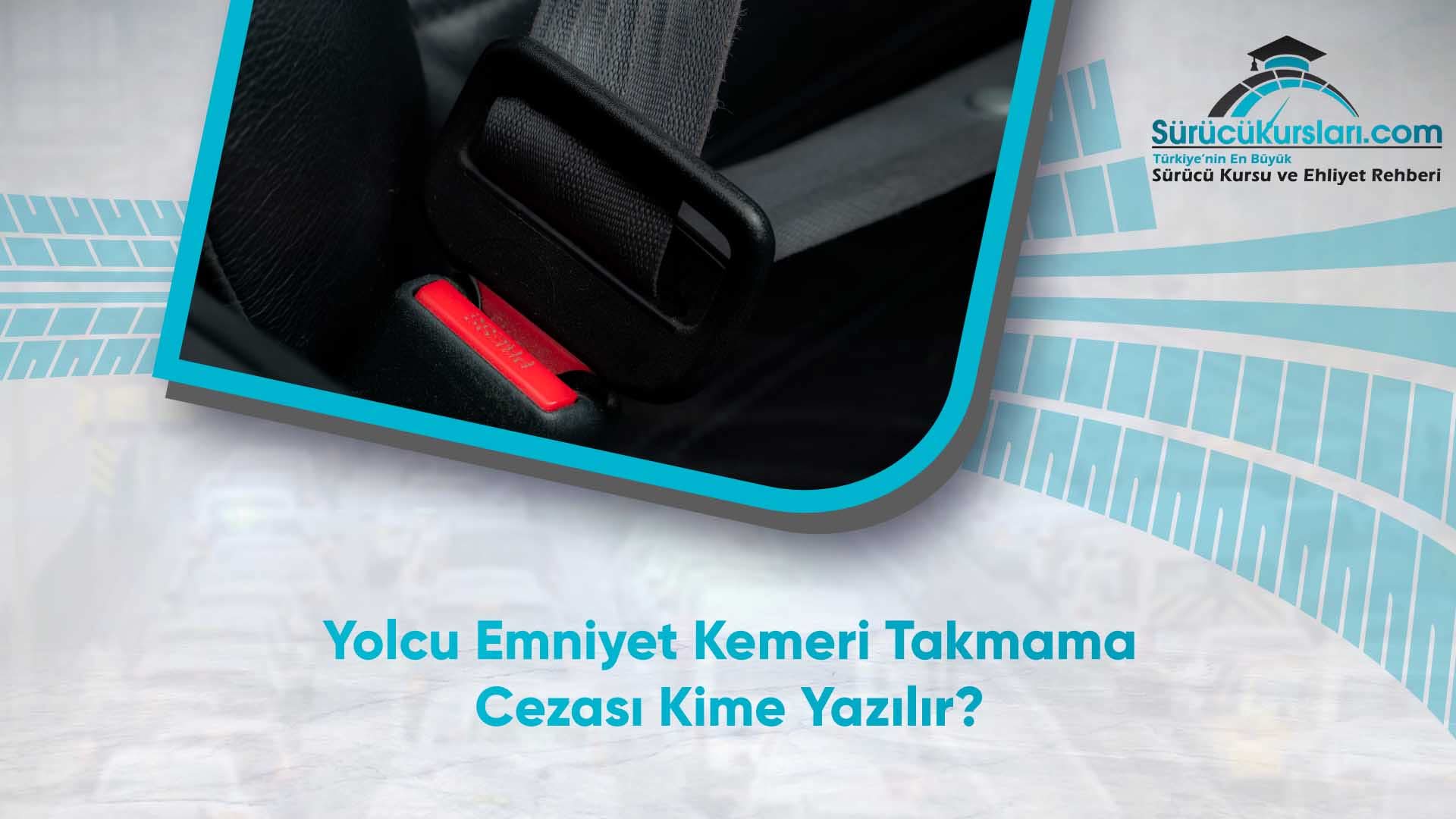 Yolcu Emniyet Kemeri Takmama Cezası Kime Yazılır