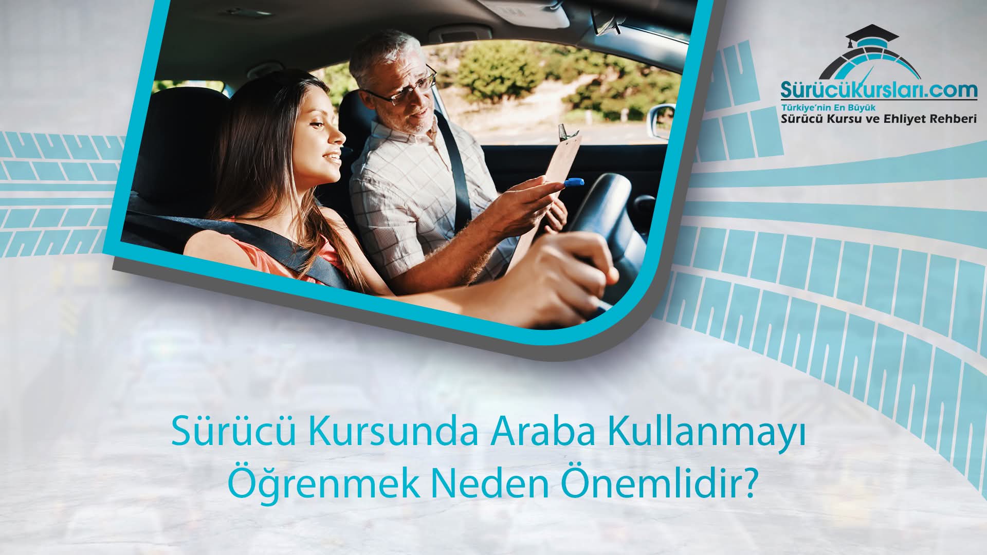Sürücü Kursunda Araba Kullanmayı Öğrenmek Neden Önemlidir?