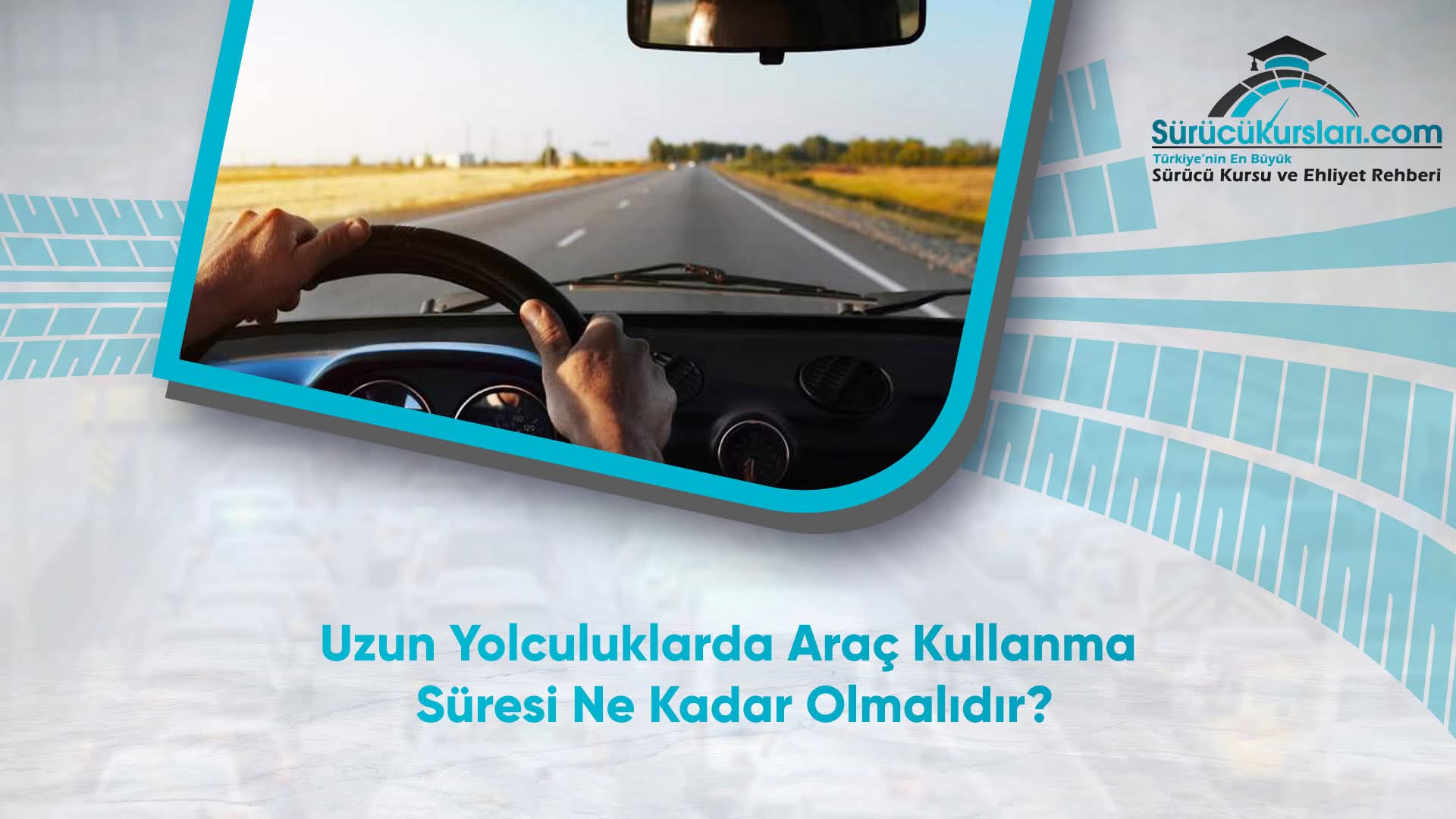 Uzun Yolculuklarda Araç Kullanma Süresi Ne Kadar Olmalıdır