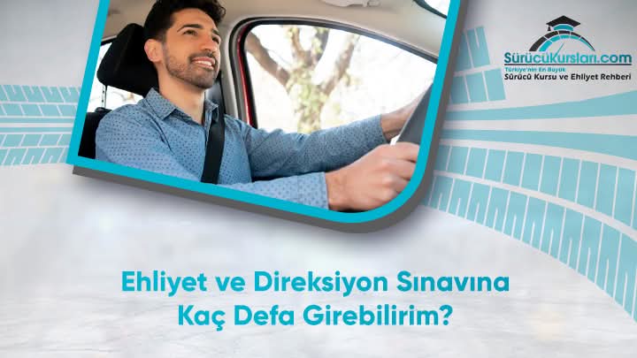 Ehliyet ve Direksiyon Sınavına Kaç Defa Girebilirim