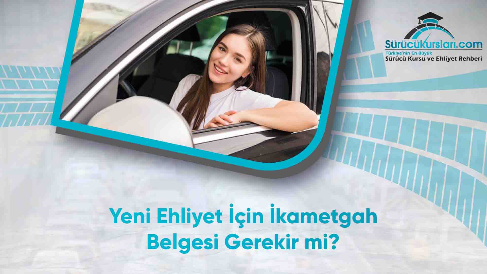 Yeni Ehliyet İçin İkametgah Belgesi Gerekir mi