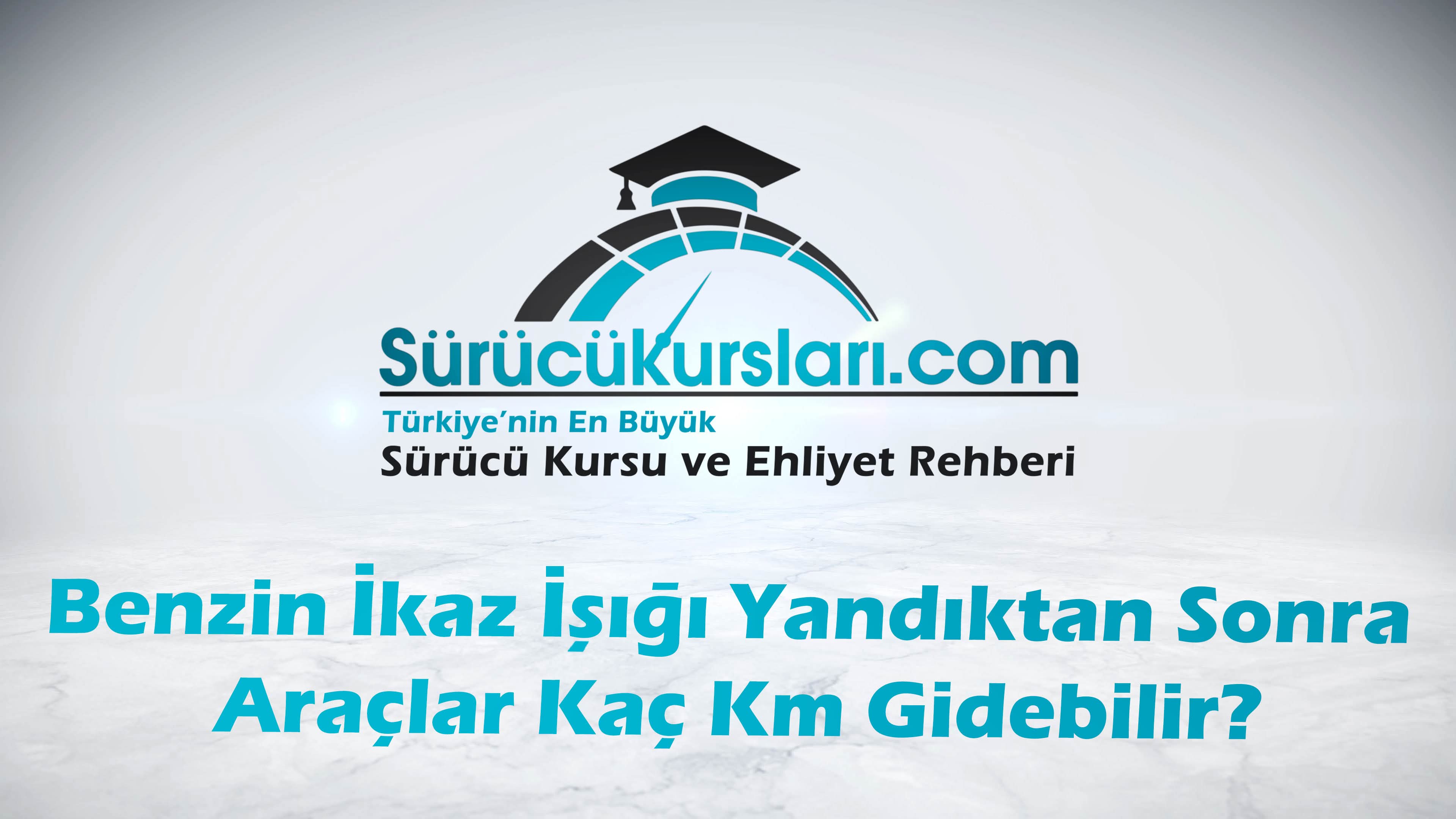 Benzin İkaz Işığı Yandıktan Sonra Araçlar Kaç Km Gidebilir
