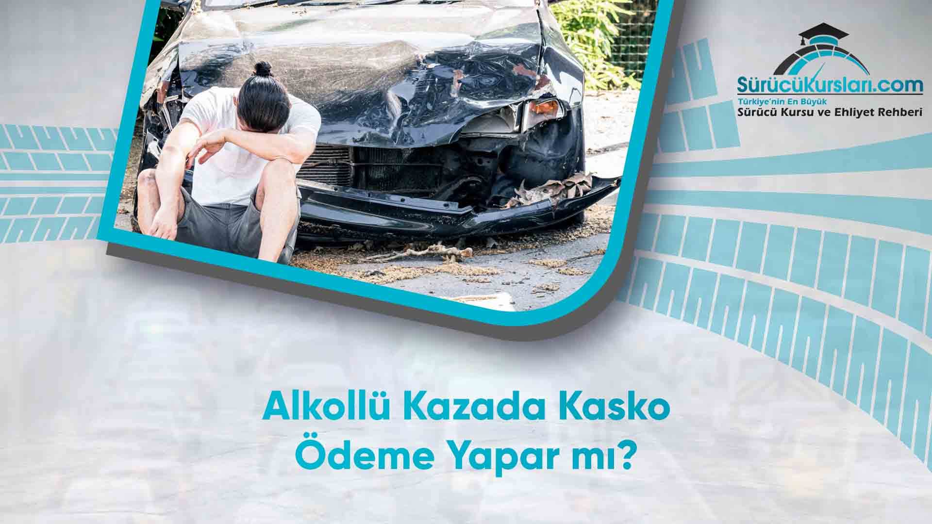 Alkollü Kazada Kasko Ödeme Yapar mı