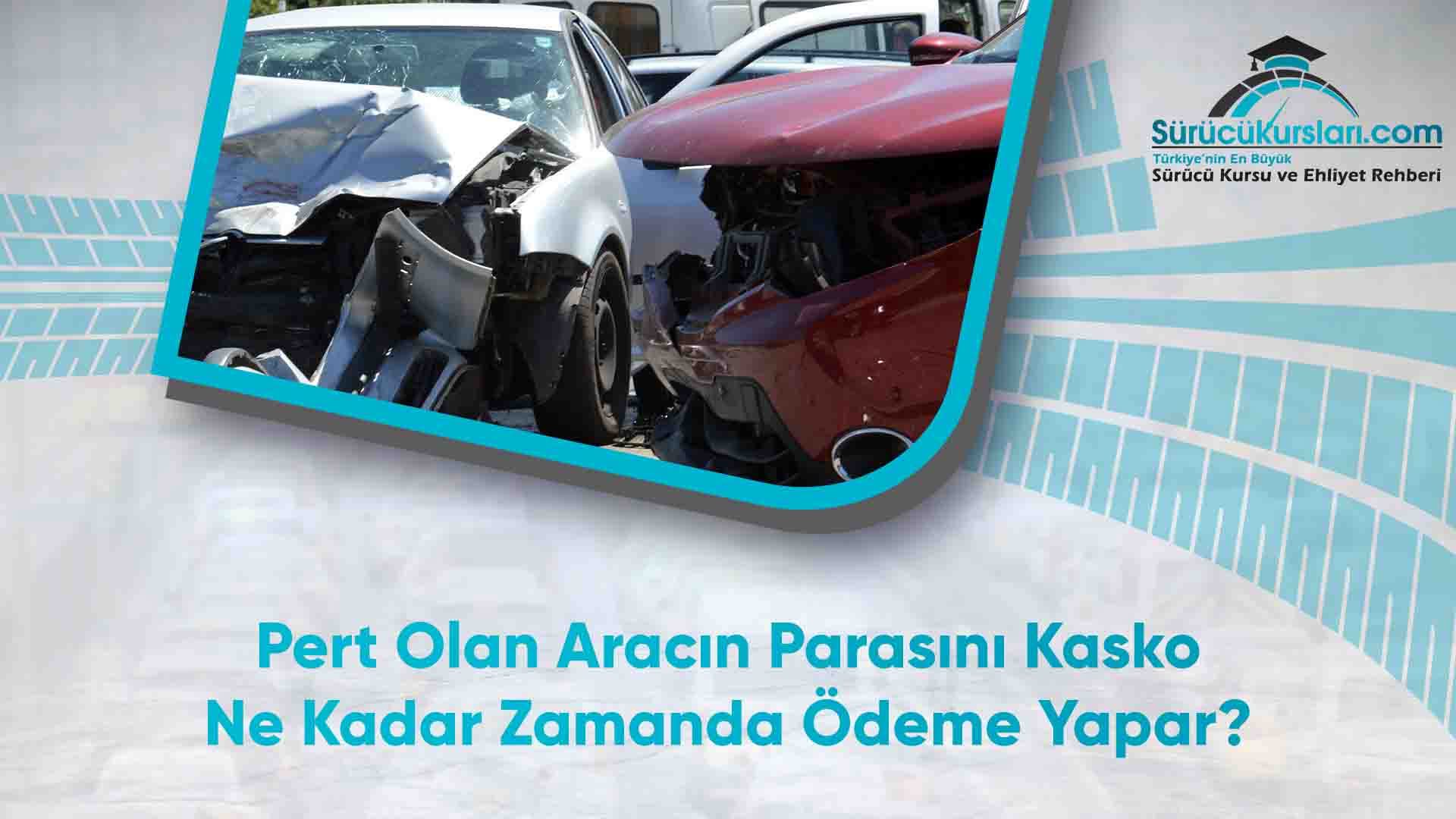 Pert Olan Aracın Parasını Kasko Ne Kadar Zamanda Ödeme Yapar