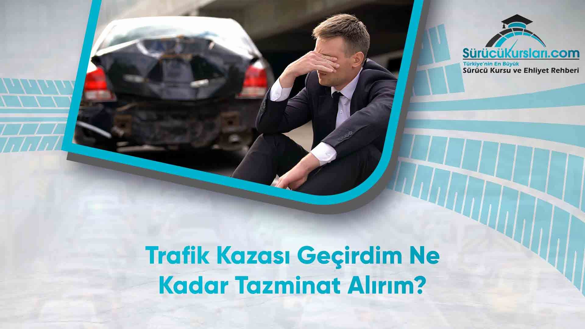 Trafik Kazası Geçirdim Ne Kadar Tazminat Alırım