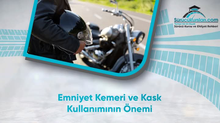 Emniyet Kemeri ve Kask Kullanımının Önemi