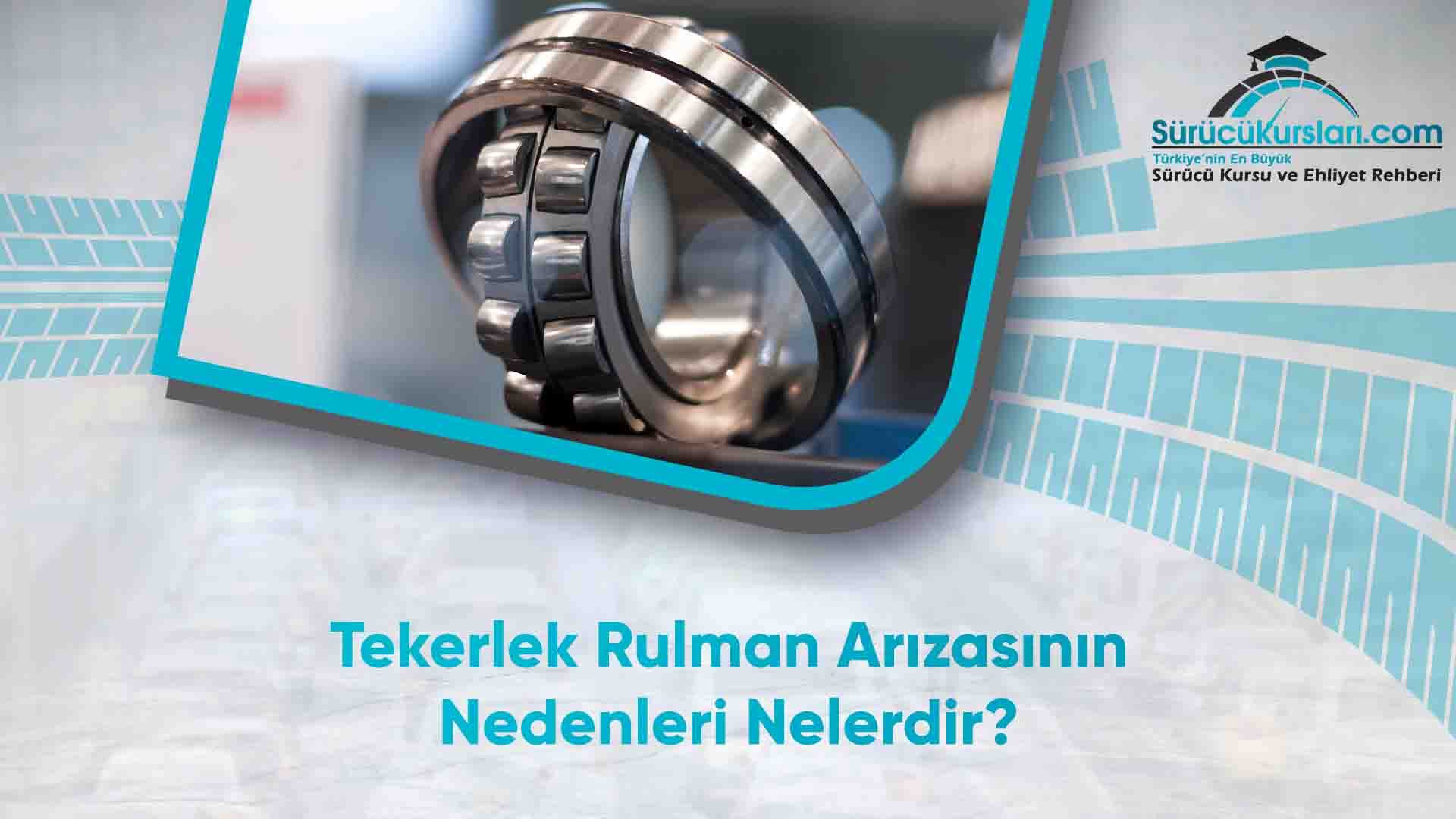 Tekerlek Rulman Arızasının Nedenleri Nelerdir