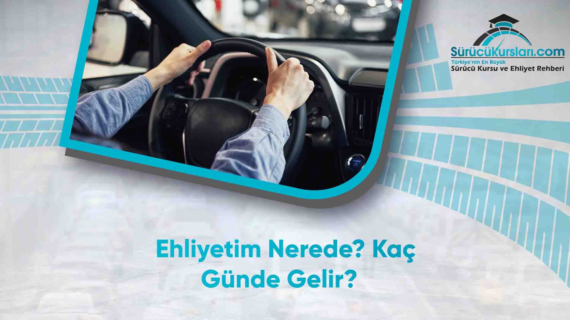 Ehliyetim Kaç Günde Gelir