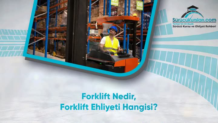 Forklift Nedir, Forklift Ehliyeti Hangisi