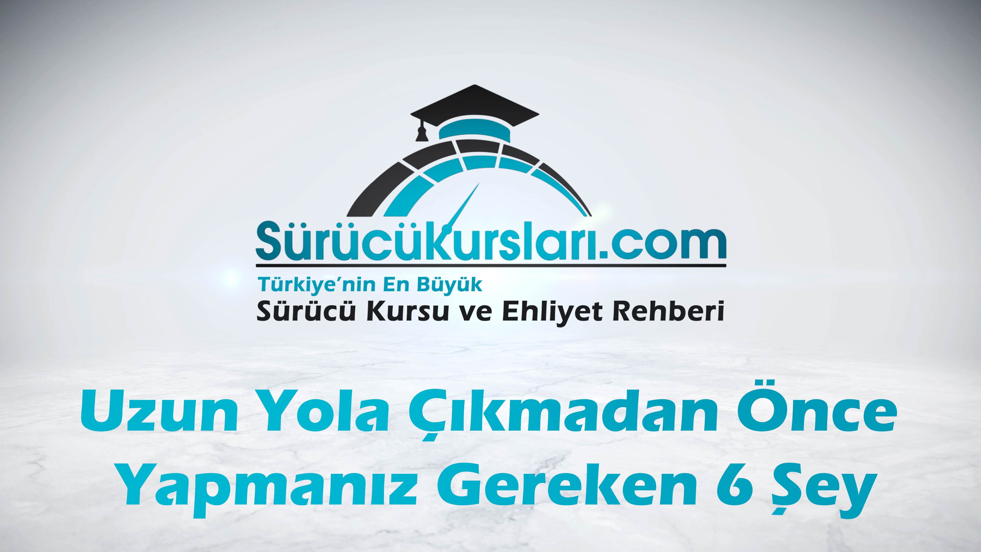Uzun Yola Çıkmadan Önce Yapmanız Gereken 6 Şey