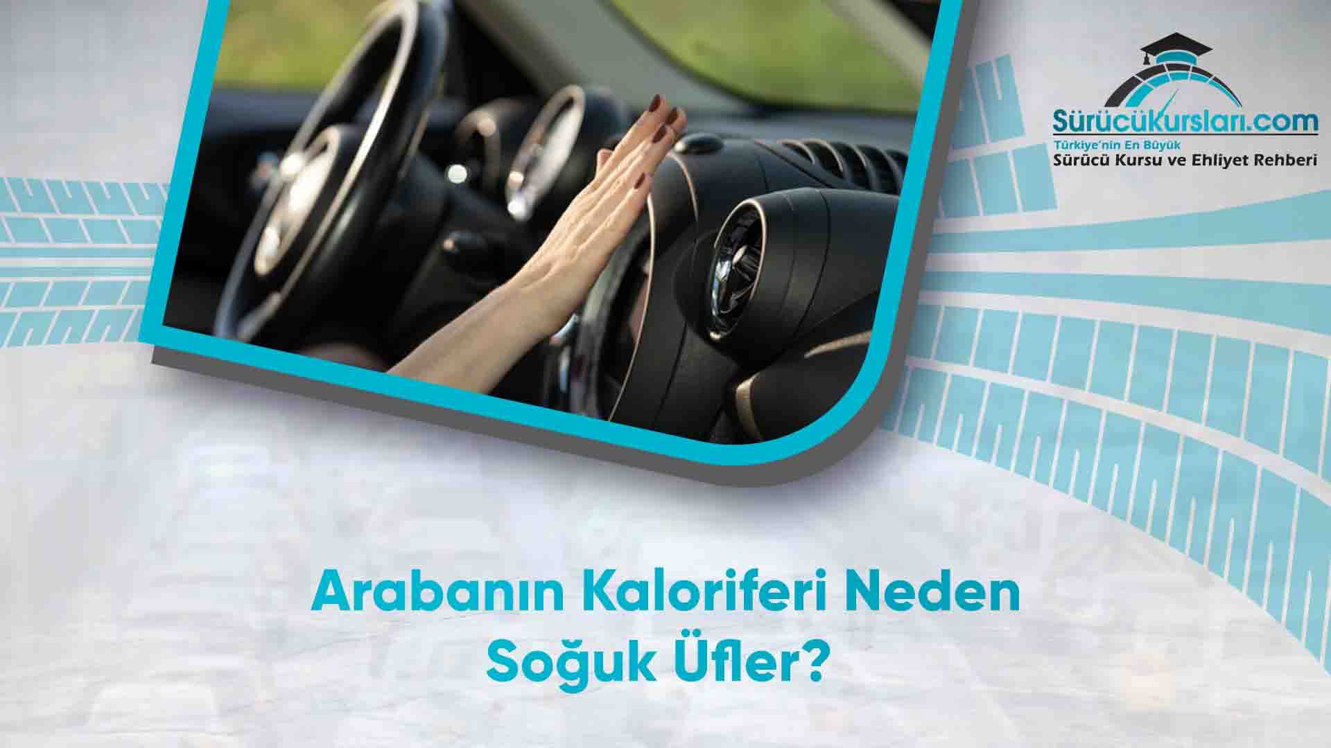 Arabanın Kaloriferi Neden Soğuk Üfler
