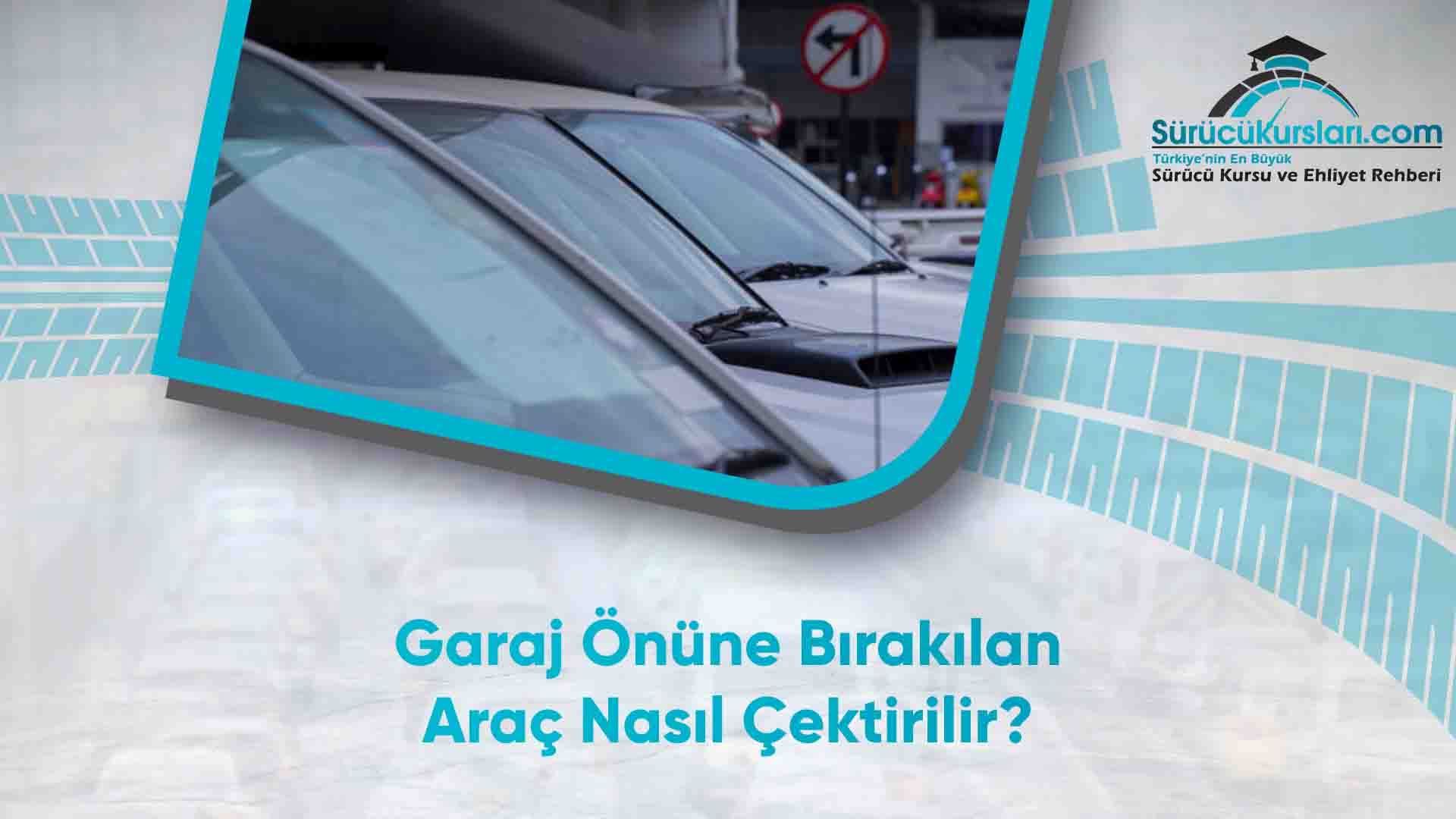 Garaj Önüne Bırakılan Araç Nasıl Çektirilir