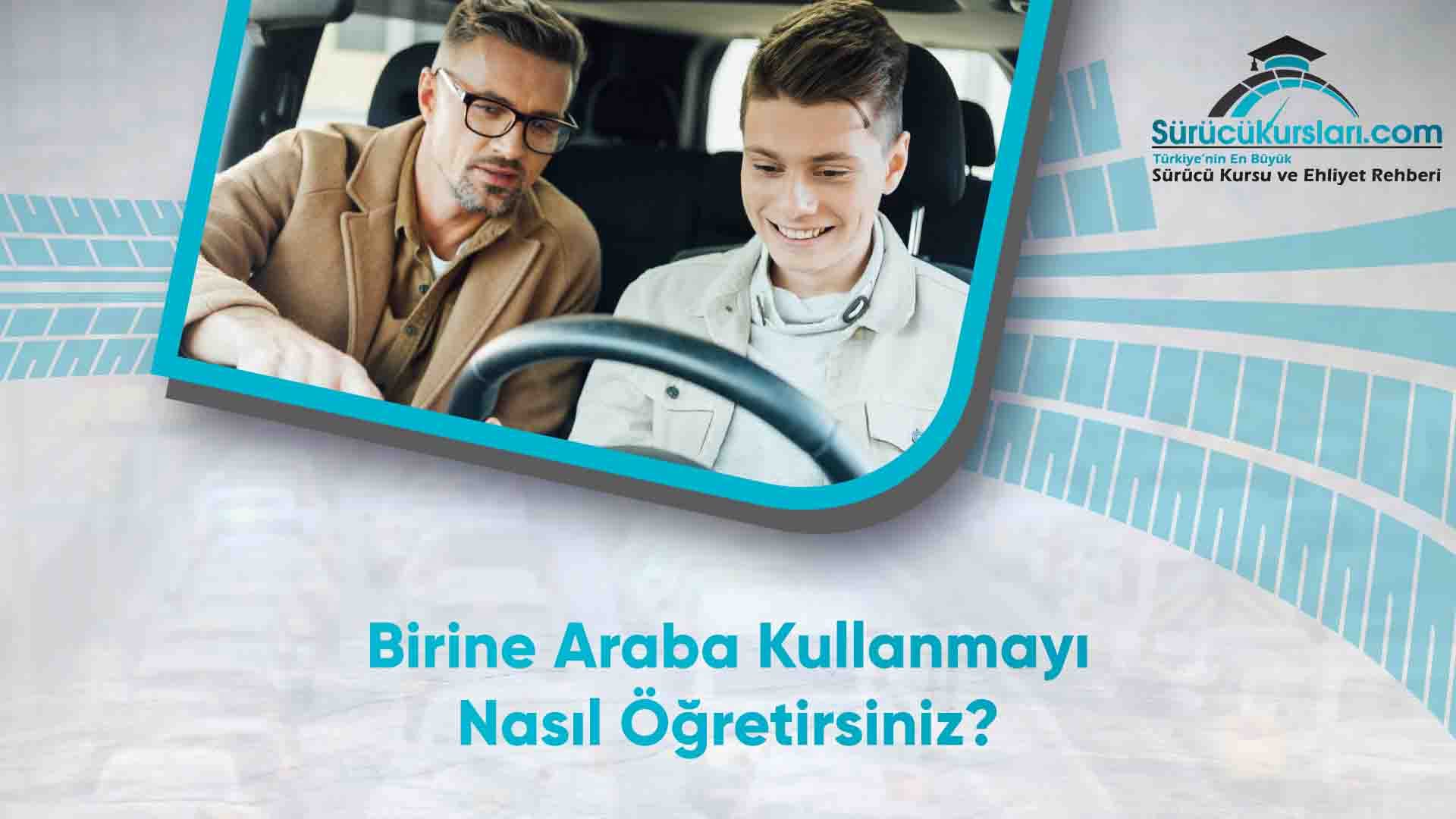 Birine Araba Kullanmayı Nasıl Öğretirsiniz